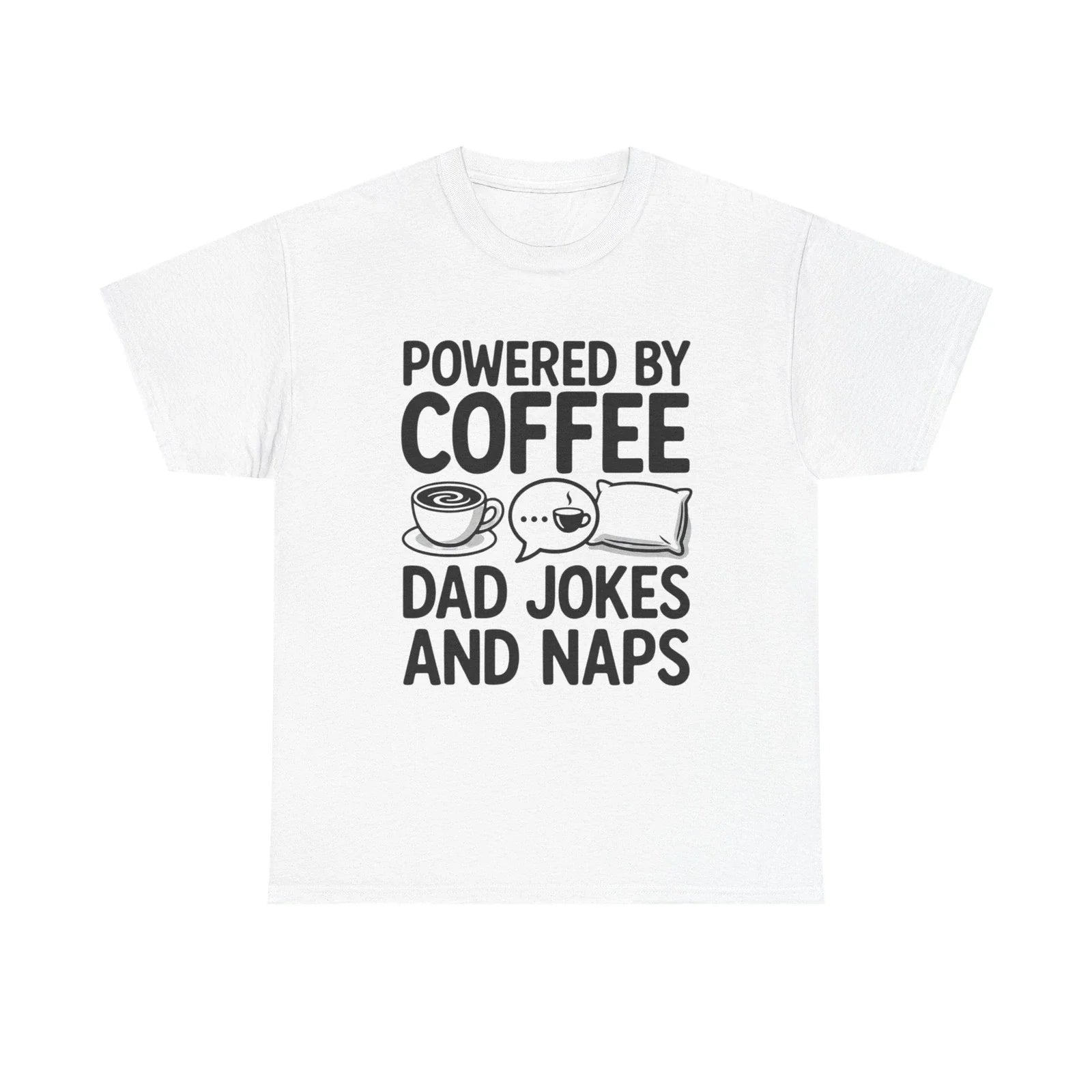 Powered by Coffee Dad Jokes and Naps T-Shirt | Funny Dad Tee Unisex T-shirt, Sweatshirt, Hoodie, Long Sleeve Tee - T-Shirt, Sweatshirt, Hoodie