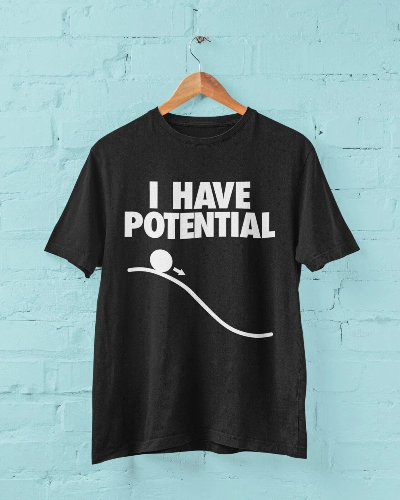 Funny I HAVE POTENTIAL Science Physics Pun T Shirt Geek Nerd Scientist Gift Idea Unisex T-shirt, Sweatshirt, Hoodie, Long Sleeve Tee - T-Shirt, Sweatshirt, Hoodie