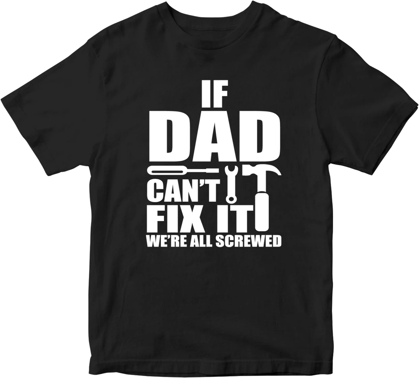 IF DAD CANT FIX IT T-shirt WE'RE ALL SCREW Funny Joke Father Dad Present Gifts Unisex T-shirt, Sweatshirt, Hoodie, Long Sleeve Tee - T-Shirt, Sweatshirt, Hoodie