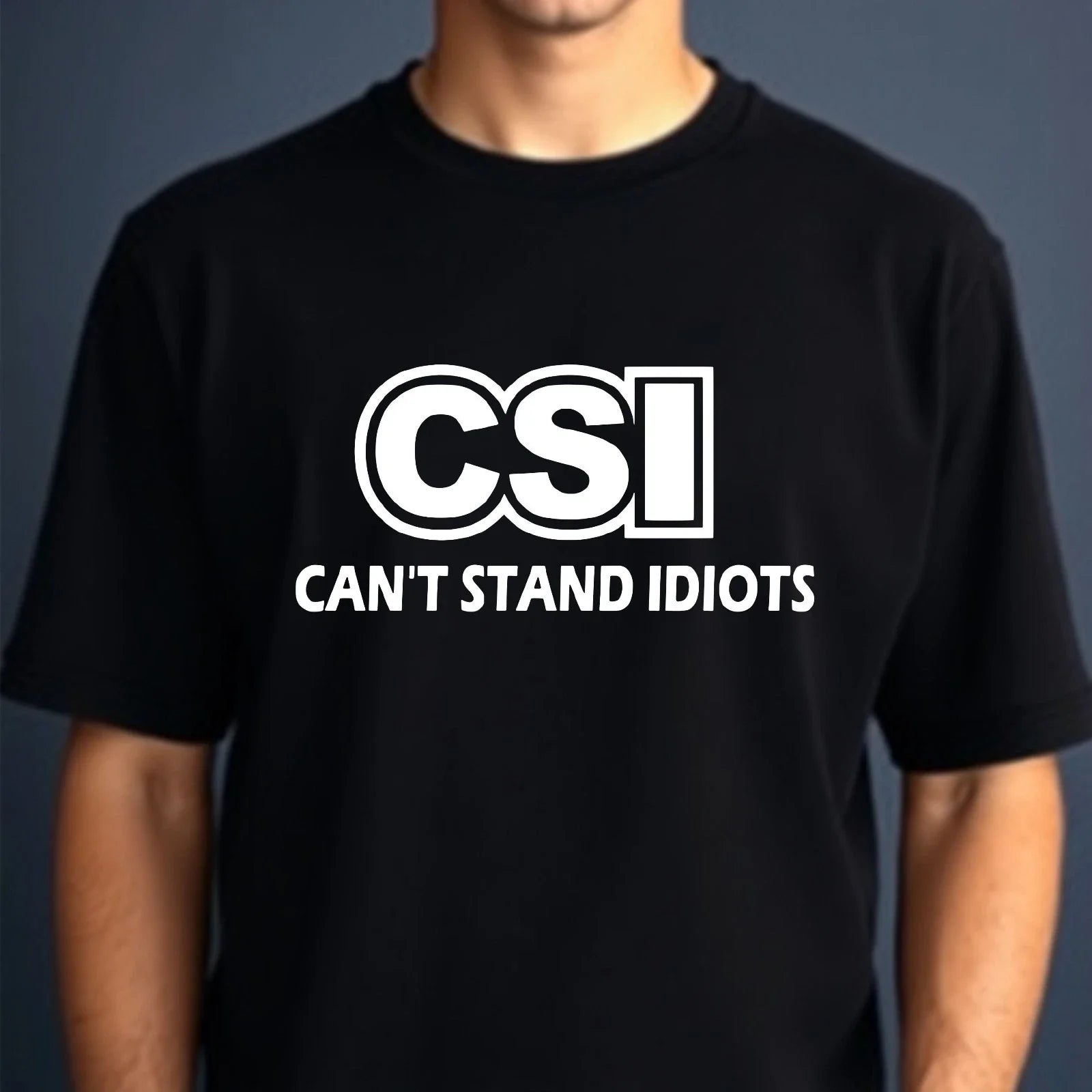 Cant Stand Idiots CSI T-Shirt Funny Sarcastic Dad Joke Novelty Gift Men's Tee Unisex T-shirt, Sweatshirt, Hoodie, Long Sleeve Tee - T-Shirt, Sweatshirt, Hoodie