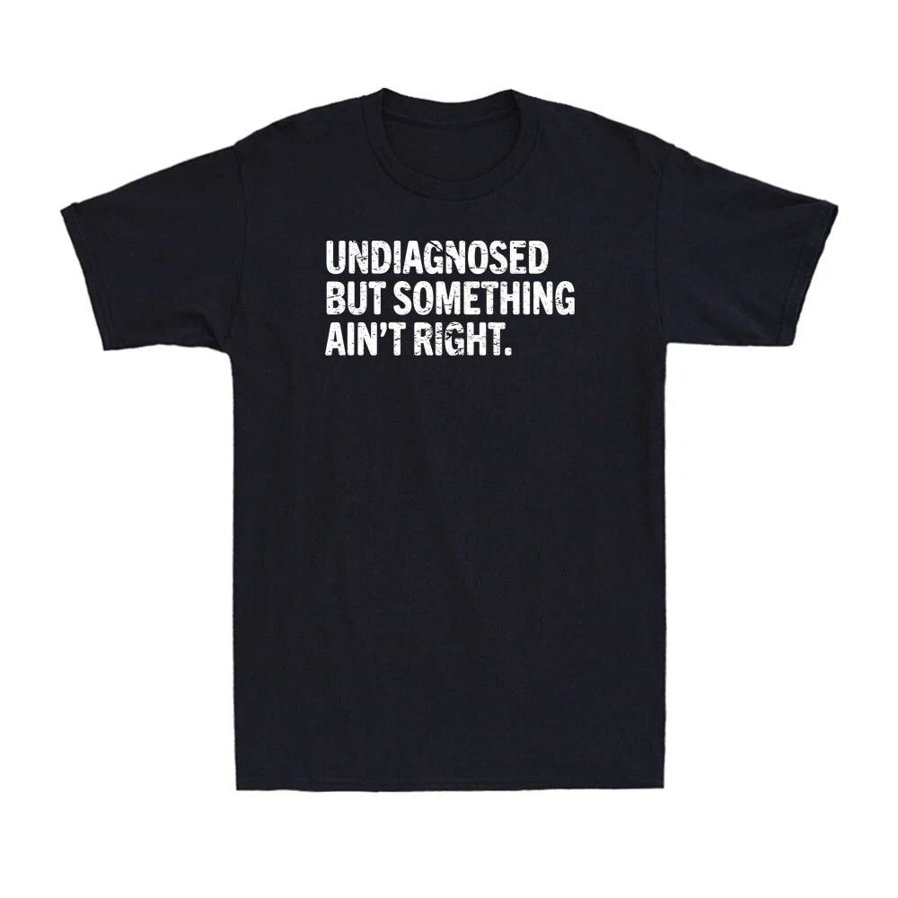 Undiagnosed But Something Ain't Right Funny Mental Health Quote Men's T-Shirt Unisex T-shirt, Sweatshirt, Hoodie, Long Sleeve Tee - T-Shirt, Sweatshirt, Hoodie