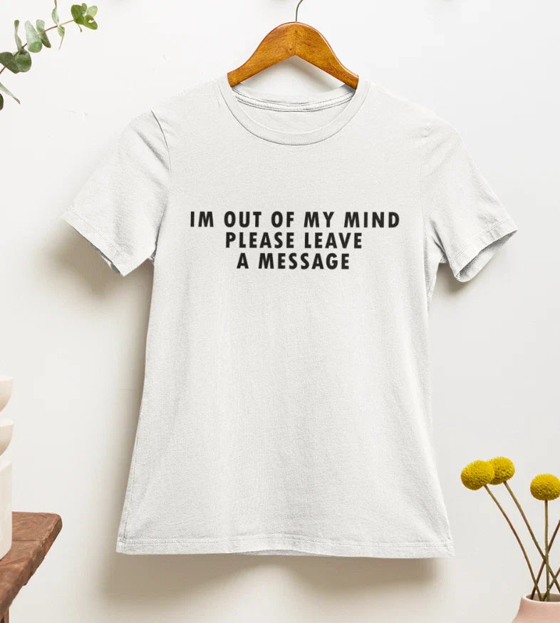 I`m Out Of My Mind Please Leave A Message T shirt | y2k | 2000s | 90s | aestheti Unisex T-shirt, Sweatshirt, Hoodie, Long Sleeve Tee - T-Shirt, Sweatshirt, Hoodie