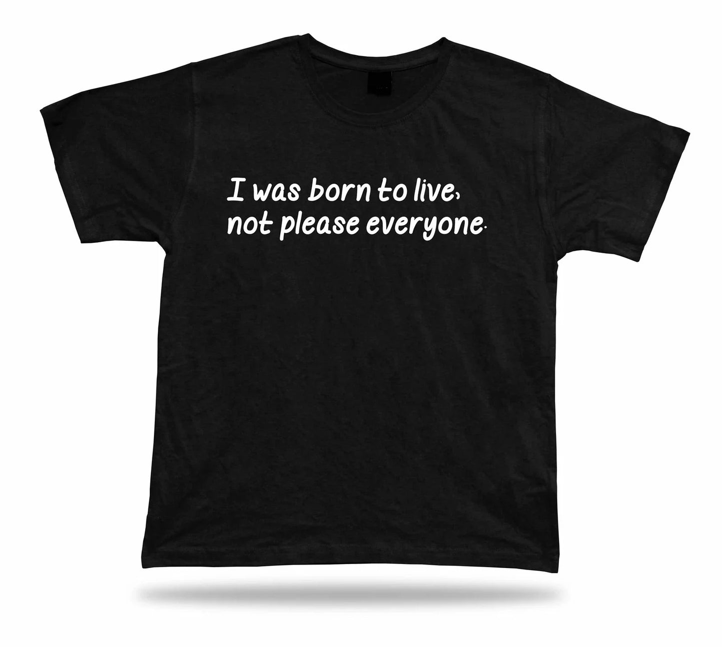 Tshirt Tee Shirt Birthday Gift Idea Funny Quote Born To live Not Please Advice Unisex T-shirt, Sweatshirt, Hoodie, Long Sleeve Tee - T-Shirt, Sweatshirt, Hoodie