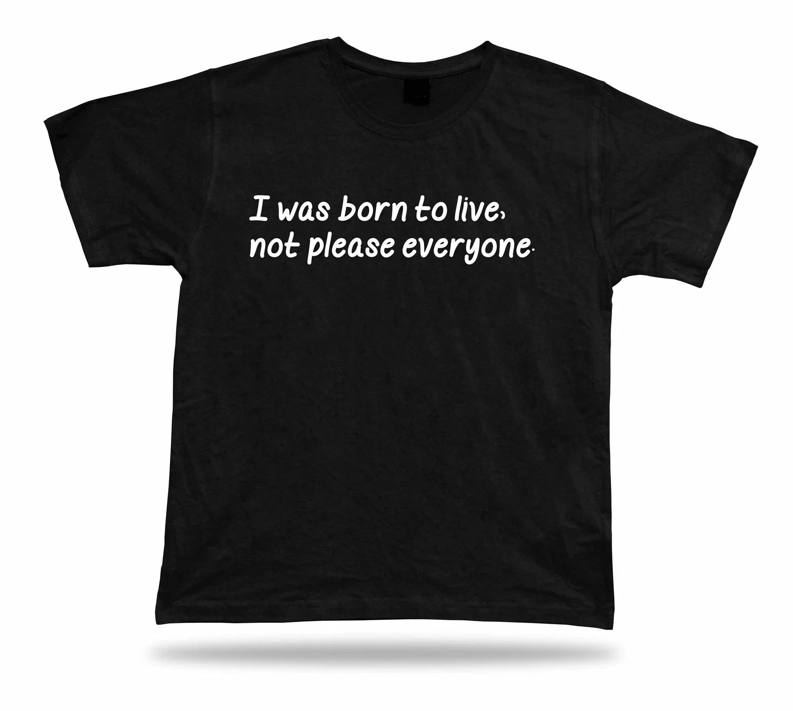Tshirt Tee Shirt Birthday Gift Idea Funny Quote Born To live Not Please Advice Unisex T-shirt, Sweatshirt, Hoodie, Long Sleeve Tee - T-Shirt, Sweatshirt, Hoodie