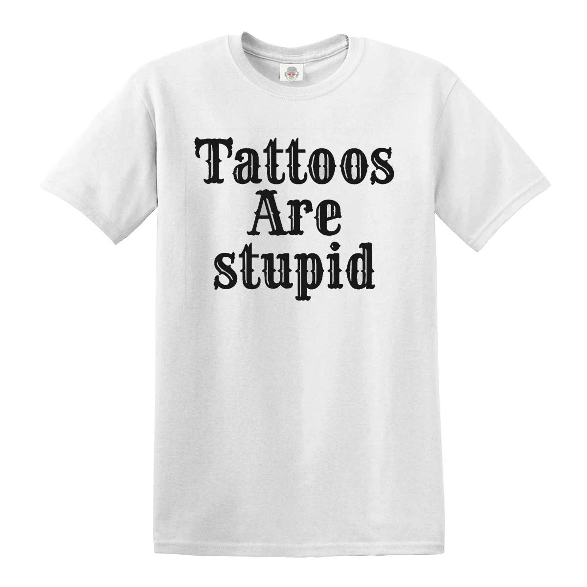 Tattoos Are Stupid Mens T-Shirt Funny Joke Rude Novelty Gift Top Tee Unisex T-shirt, Sweatshirt, Hoodie, Long Sleeve Tee - T-Shirt, Sweatshirt, Hoodie