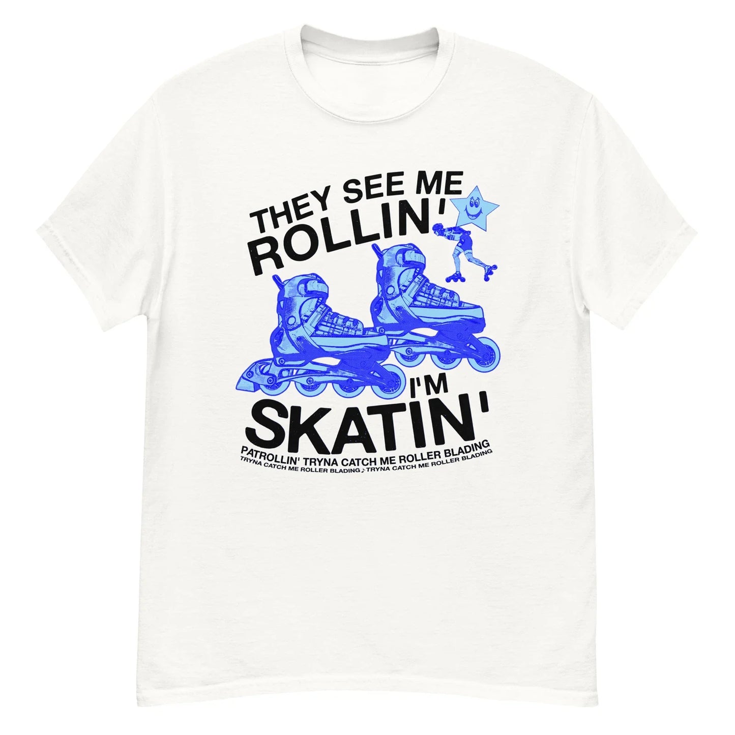 They See Me Rollin I'm Skatin Tryna Catch Me Roller Blading Funny Y2K T-Shirt Unisex T-shirt, Sweatshirt, Hoodie, Long Sleeve Tee - T-Shirt, Sweatshirt, Hoodie