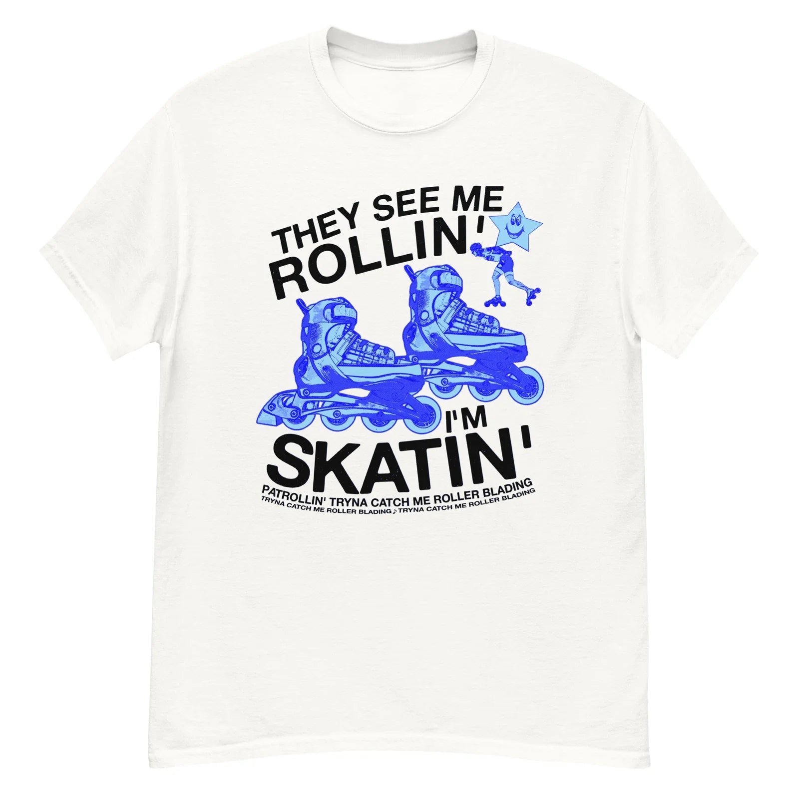 They See Me Rollin I'm Skatin Tryna Catch Me Roller Blading Funny Y2K T-Shirt Unisex T-shirt, Sweatshirt, Hoodie, Long Sleeve Tee - T-Shirt, Sweatshirt, Hoodie