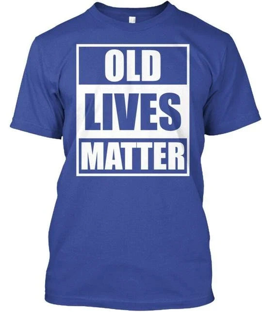 Old Lives Matter - Tee T-shirt Made In The USA Size S To 5XL Unisex T-shirt, Sweatshirt, Hoodie, Long Sleeve Tee - T-Shirt, Sweatshirt, Hoodie