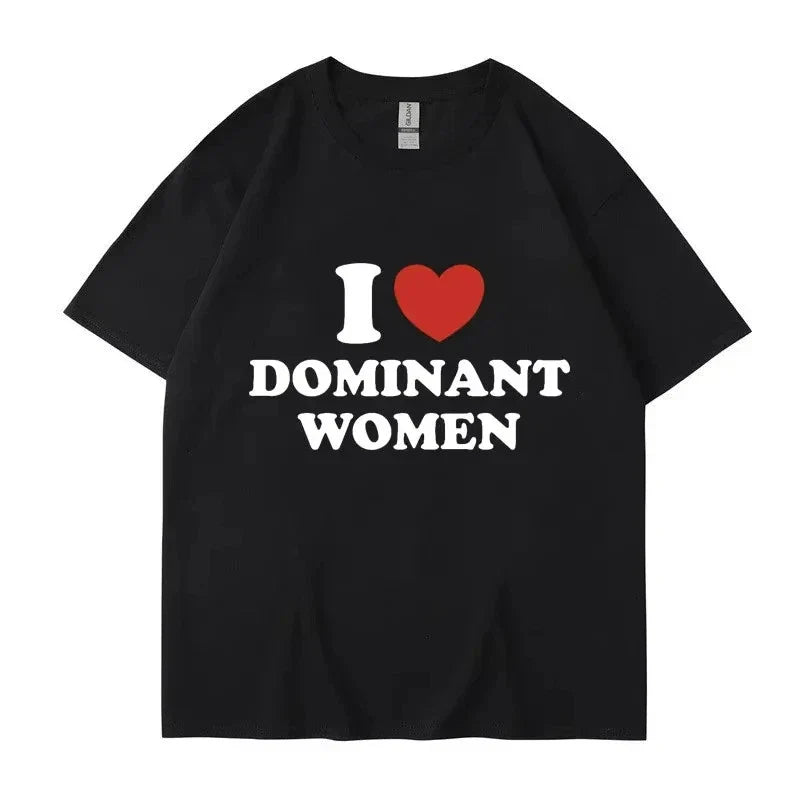 "I Love Dominant Women" Funny Graphic T Shirt Meme Humor Y2K Streetwear S-XXXL Unisex T-shirt, Sweatshirt, Hoodie, Long Sleeve Tee - T-Shirt, Sweatshirt, Hoodie