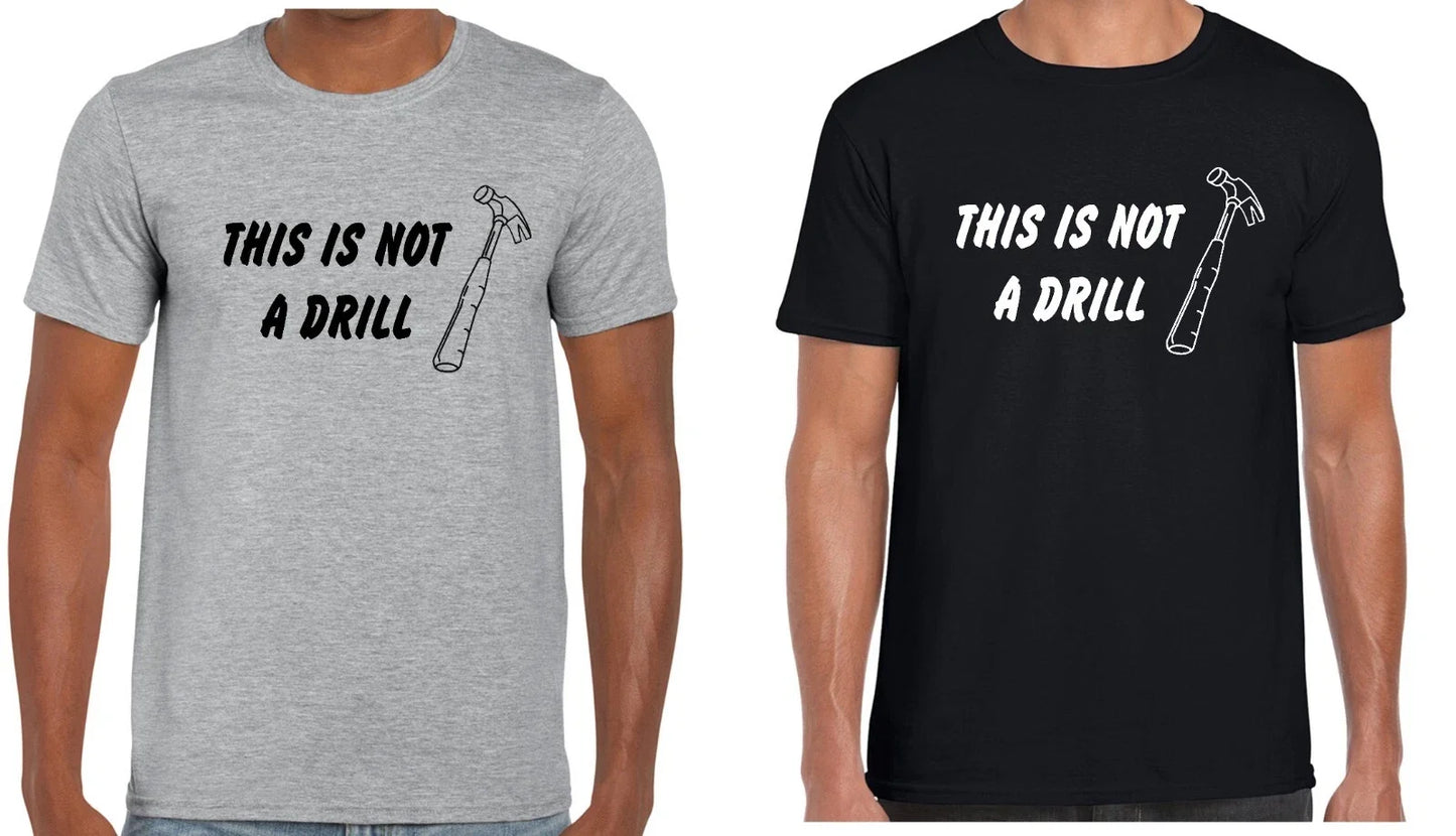 THIS IS NOT A DRILL FUNNY T-SHIRT JOKE PUN XMAS DADS JOKE SIZE SMALL TO 3XL Unisex T-shirt, Sweatshirt, Hoodie, Long Sleeve Tee - T-Shirt, Sweatshirt, Hoodie