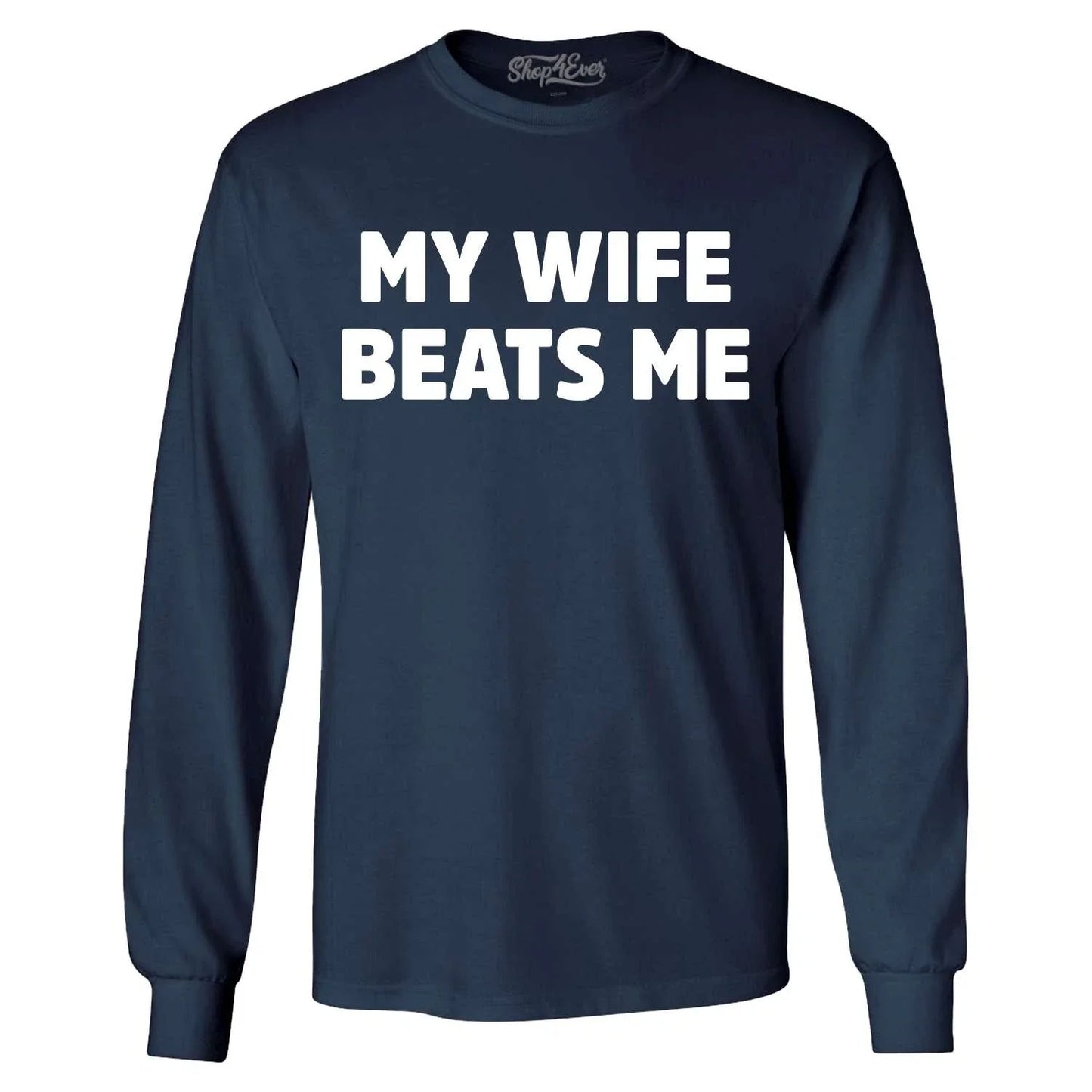 My Wife Beats Me  Long Sleeve Funny Marriage Couple Joke Shirt Unisex T-shirt, Sweatshirt, Hoodie, Long Sleeve Tee - T-Shirt, Sweatshirt, Hoodie
