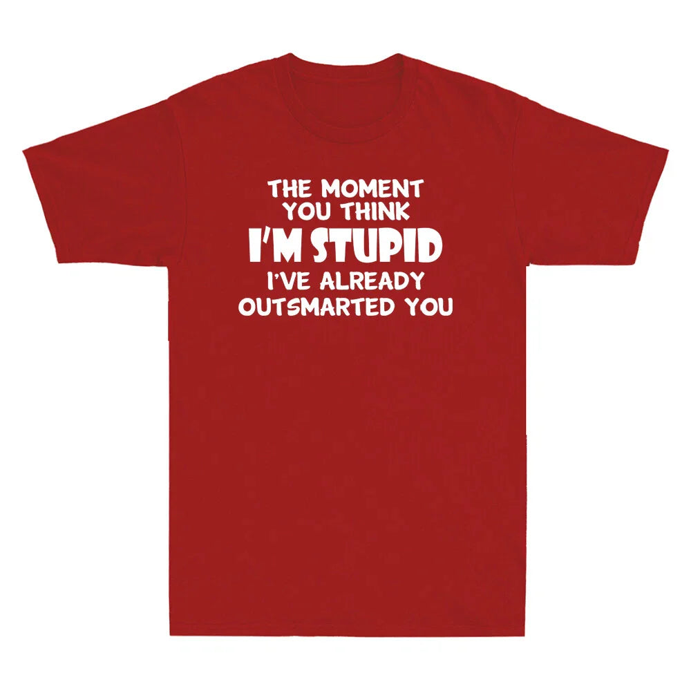 The Moment You Think I'm Stupid I've Already Outsmarted You Funny Men's T-Shirt Unisex T-shirt, Sweatshirt, Hoodie, Long Sleeve Tee - T-Shirt, Sweatshirt, Hoodie