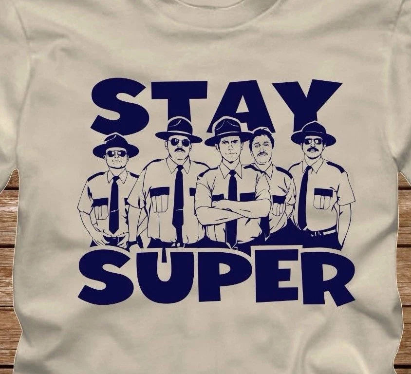 STAY SUPER T-Shirt - many color options -from Super Troopers Movie Broken Lizard Unisex T-shirt, Sweatshirt, Hoodie, Long Sleeve Tee - T-Shirt, Sweatshirt, Hoodie