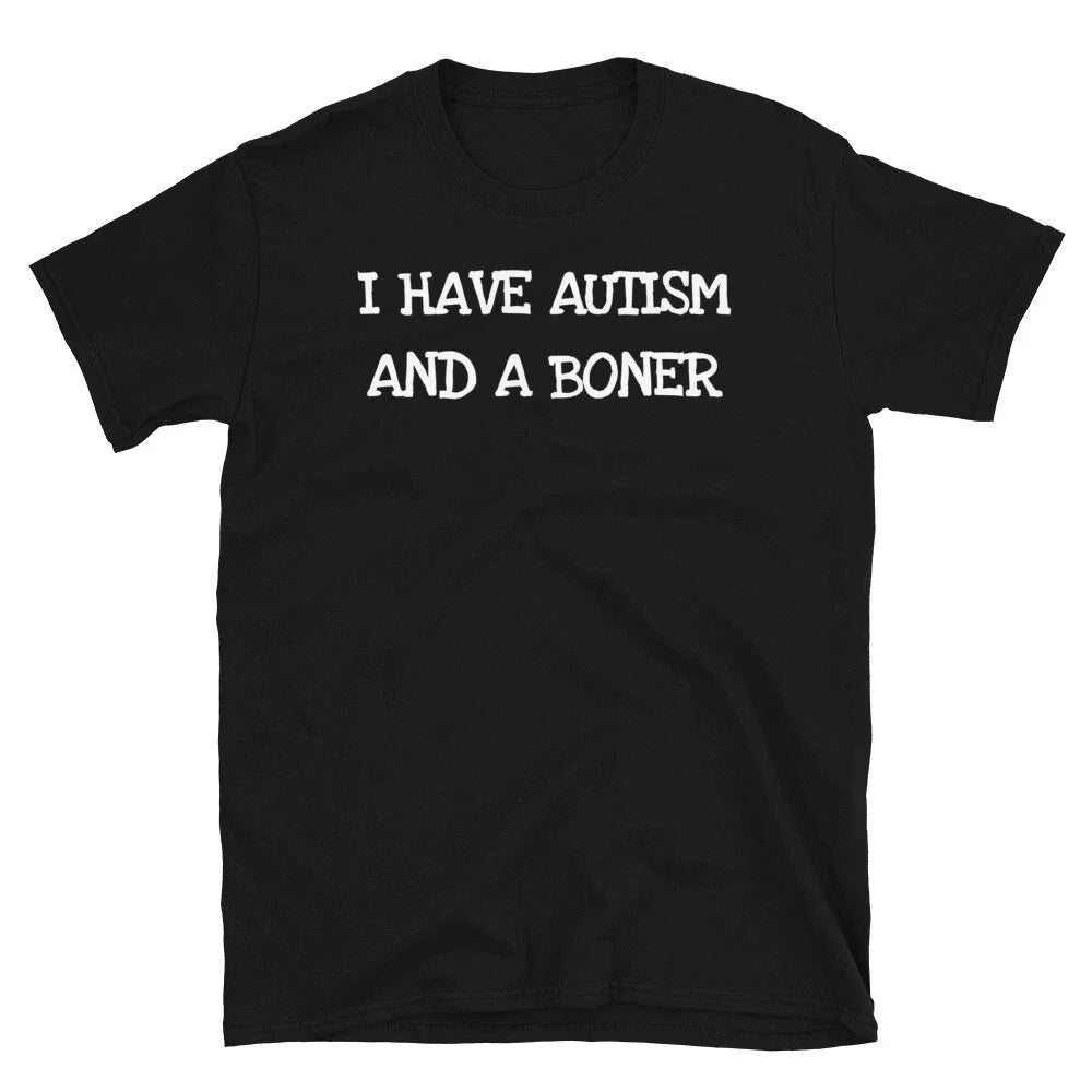 I Have Autism And A Boner Funny Adult Themed Awareness Unisex T-Shirt Unisex T-shirt, Sweatshirt, Hoodie, Long Sleeve Tee - T-Shirt, Sweatshirt, Hoodie