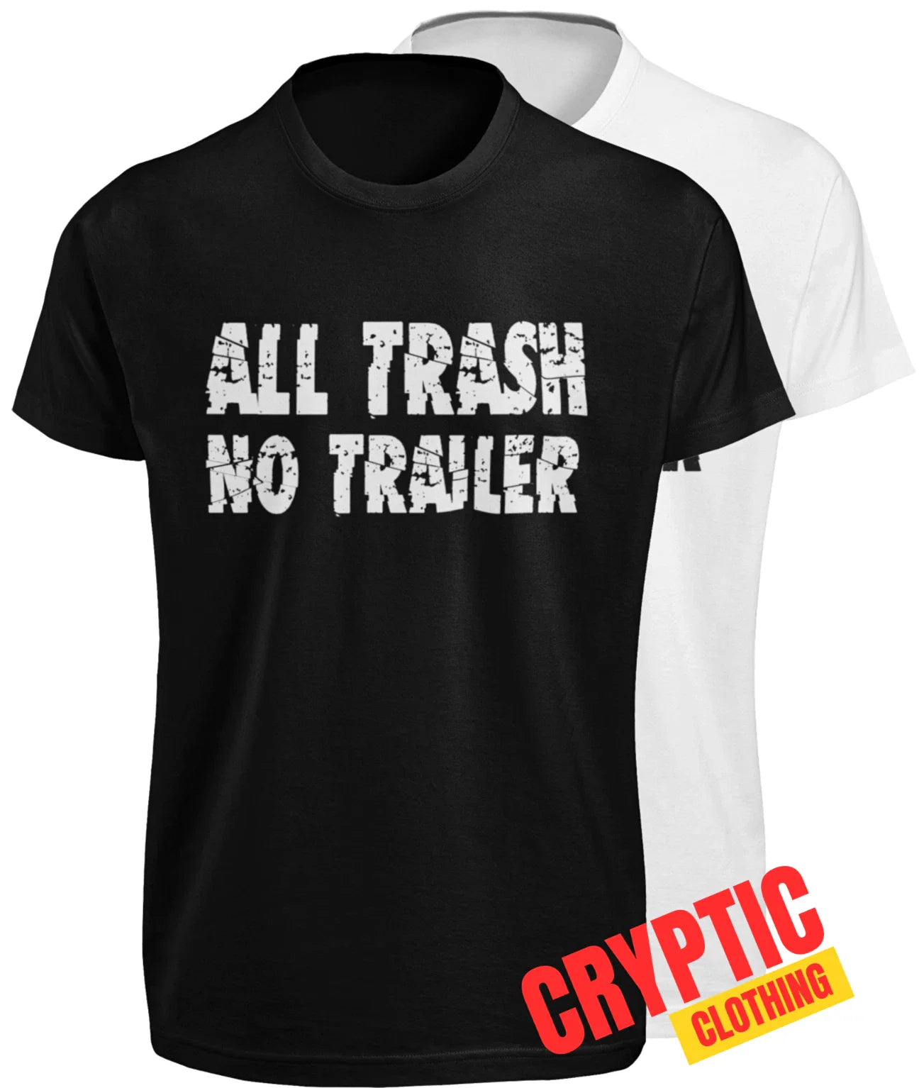 All Trash No Trailer T-SHIRT Funny Trailer Park Redneck Novelty Joke GIFT TEE Unisex T-shirt, Sweatshirt, Hoodie, Long Sleeve Tee - T-Shirt, Sweatshirt, Hoodie