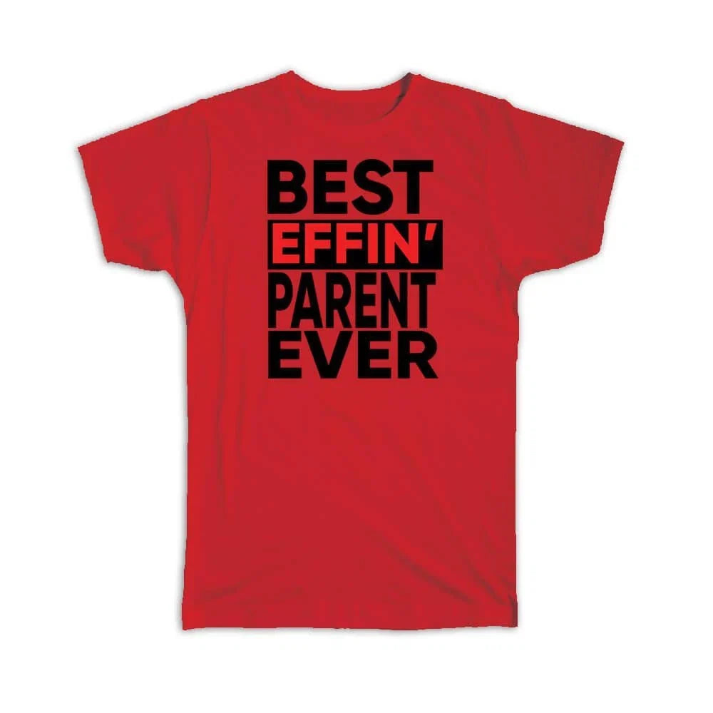 Gift T-Shirt : Best Effin PARENT Ever Family Funny Joke F*cking Unisex T-shirt, Sweatshirt, Hoodie, Long Sleeve Tee - T-Shirt, Sweatshirt, Hoodie