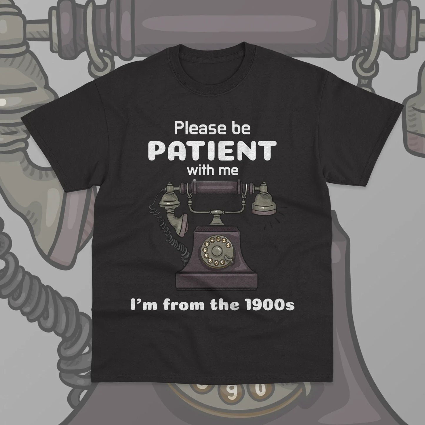 Please Be Patient With Me I'm From The 1900s T-Shirt Unisex Funny Gift Shirt Unisex T-shirt, Sweatshirt, Hoodie, Long Sleeve Tee - T-Shirt, Sweatshirt, Hoodie