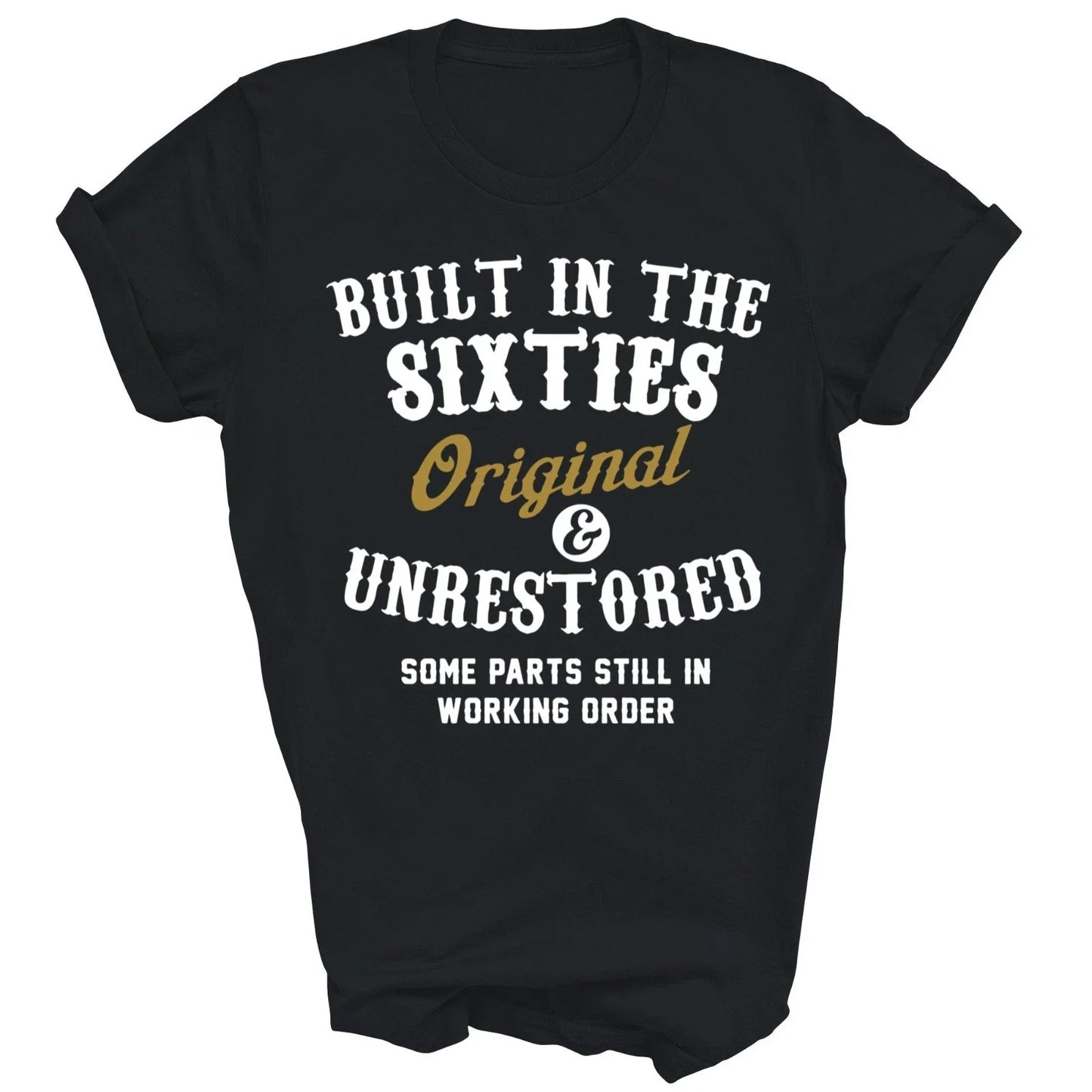 Built In The Sixties Original And Unrestored Unisex Shirt Gift Unisex T-shirt, Sweatshirt, Hoodie, Long Sleeve Tee - T-Shirt, Sweatshirt, Hoodie