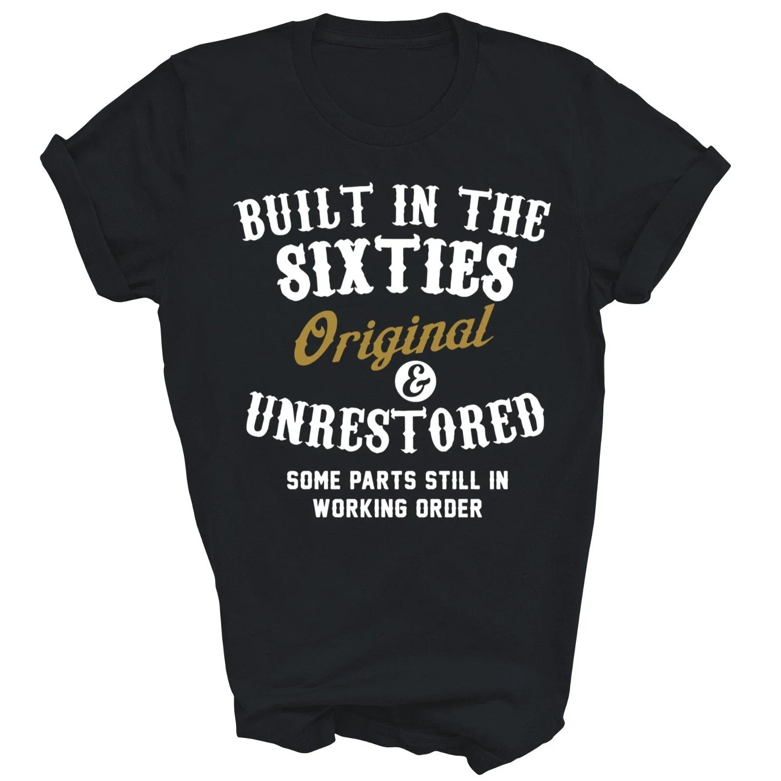 Built In The Sixties Original And Unrestored Unisex Shirt Gift Unisex T-shirt, Sweatshirt, Hoodie, Long Sleeve Tee - T-Shirt, Sweatshirt, Hoodie