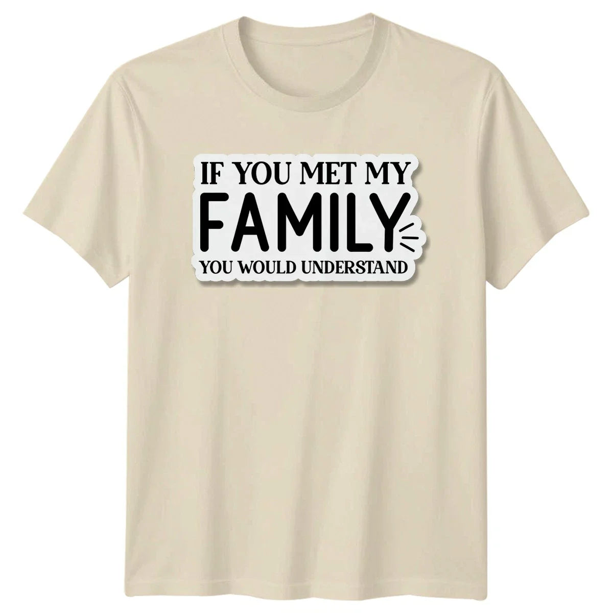 If You Met My T-Shirt Family Humor Birthday Gift For Him And Her Unisex T-shirt, Sweatshirt, Hoodie, Long Sleeve Tee - T-Shirt, Sweatshirt, Hoodie