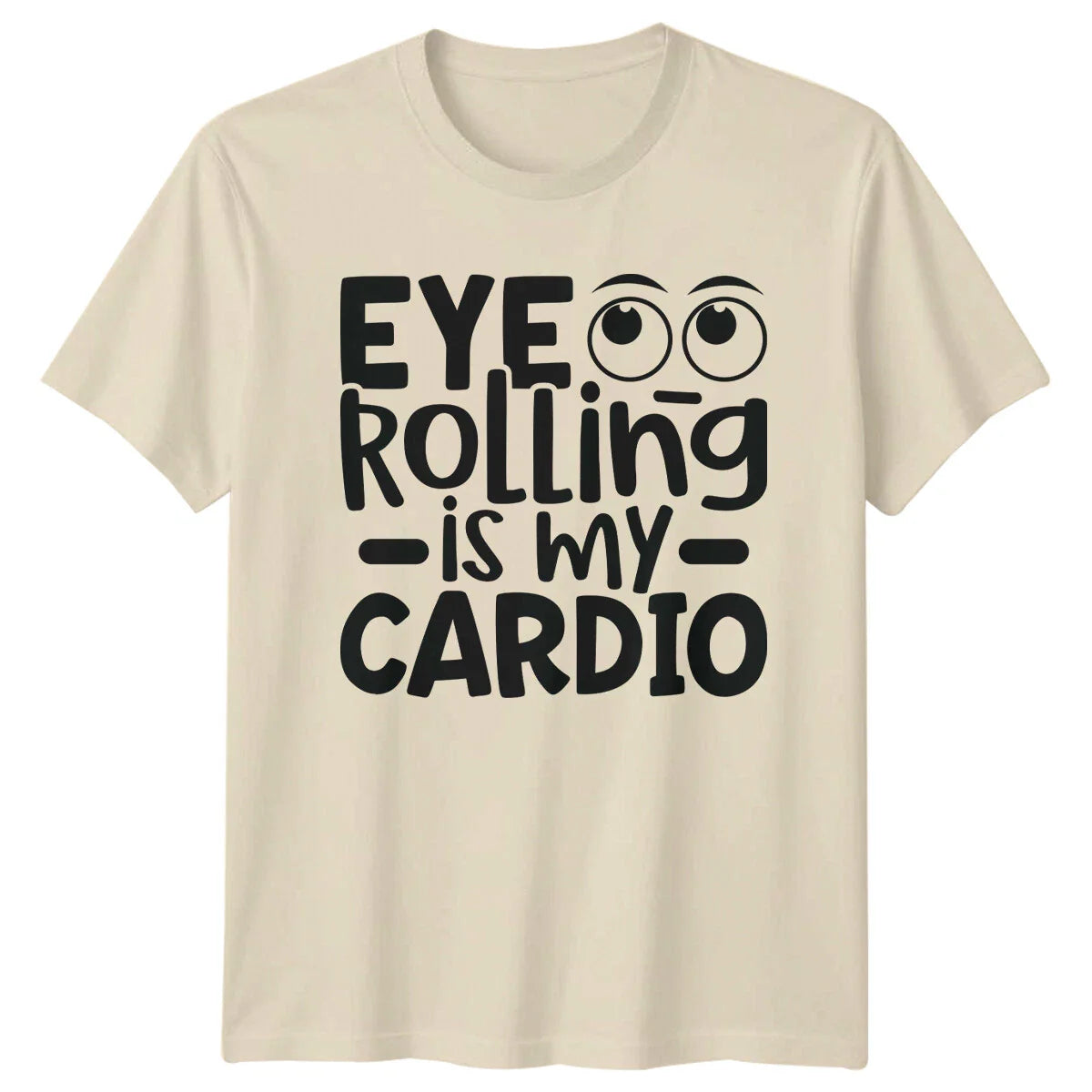 Eye Rolling Is My Cardio Sarcastic Graphic Novelty Humor T-Shirt Unisex T-shirt, Sweatshirt, Hoodie, Long Sleeve Tee - T-Shirt, Sweatshirt, Hoodie