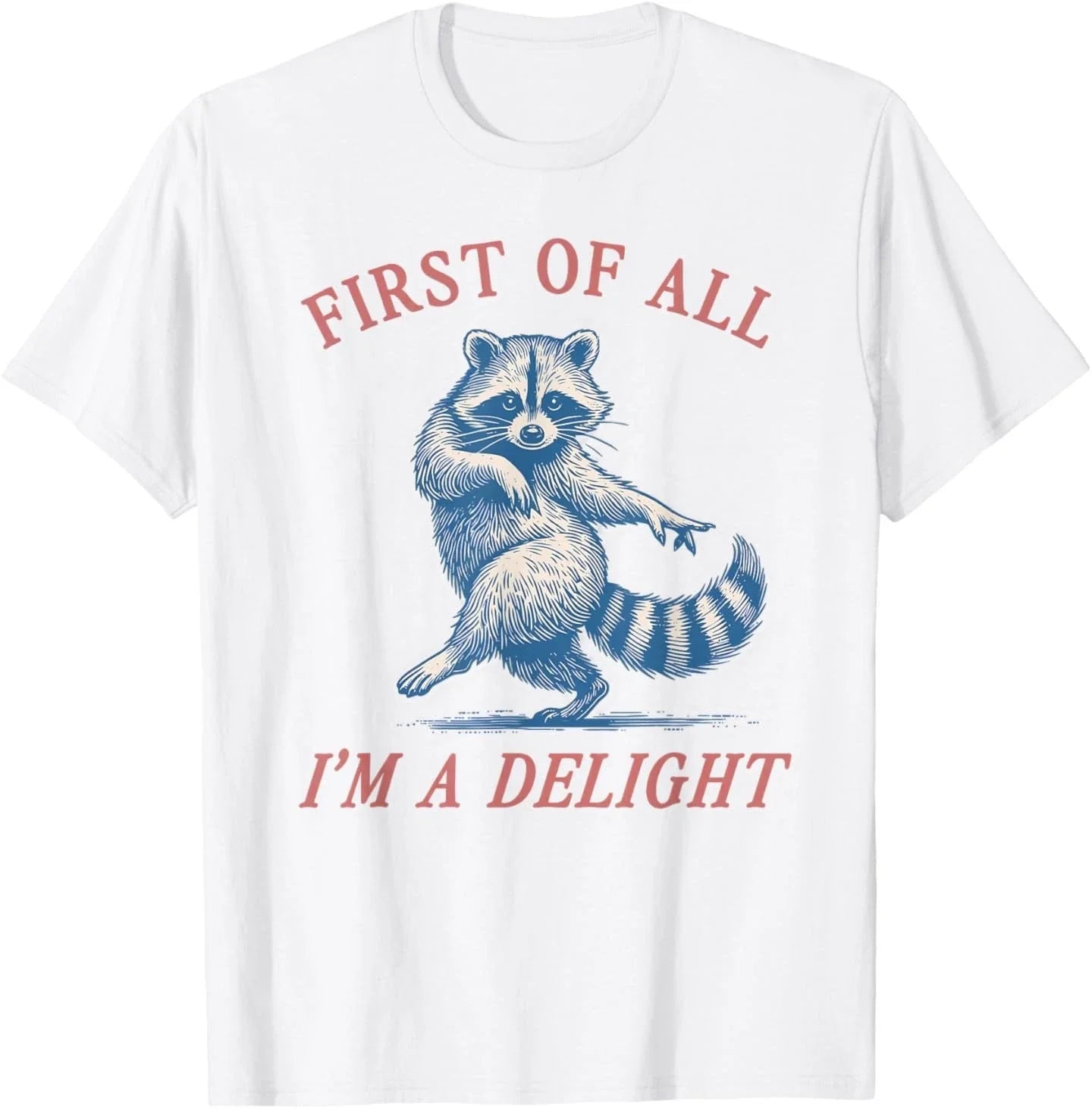 First of All I'm A Delight Funny Saying Sarcastic Raccoon T-Shirt Unisex T-shirt, Sweatshirt, Hoodie, Long Sleeve Tee - T-Shirt, Sweatshirt, Hoodie