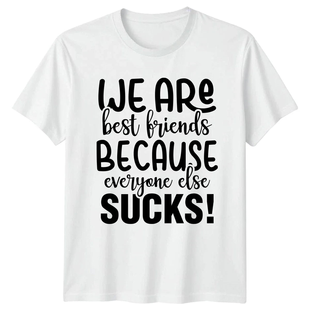 We Are Best Friends Because Everyone T-Shirt Sarcastic Friendship Unisex T-shirt, Sweatshirt, Hoodie, Long Sleeve Tee - T-Shirt, Sweatshirt, Hoodie