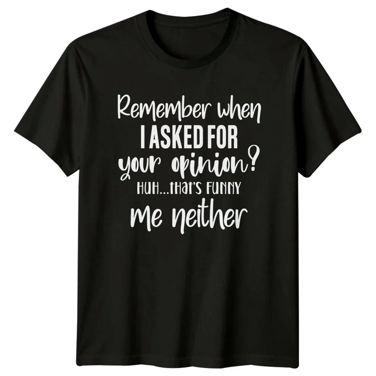 Remember When I Asked Opinion Funny Sarcastic Humor Adult T-Shirt Unisex T-shirt, Sweatshirt, Hoodie, Long Sleeve Tee - T-Shirt, Sweatshirt, Hoodie