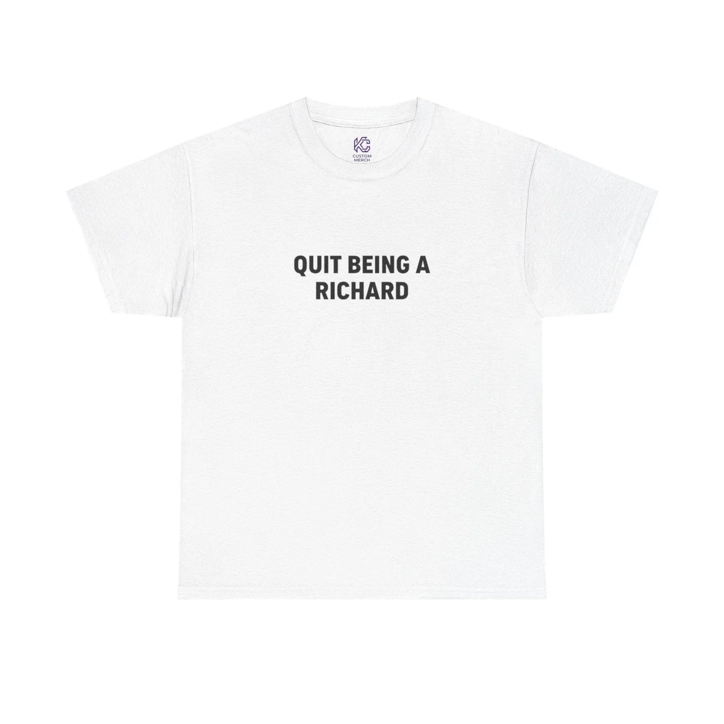 Funny T-Shirt "Quit Being a Richard" Sarcastic Joke Pun Novelty Gift Tee Unisex T-shirt, Sweatshirt, Hoodie, Long Sleeve Tee - T-Shirt, Sweatshirt, Hoodie