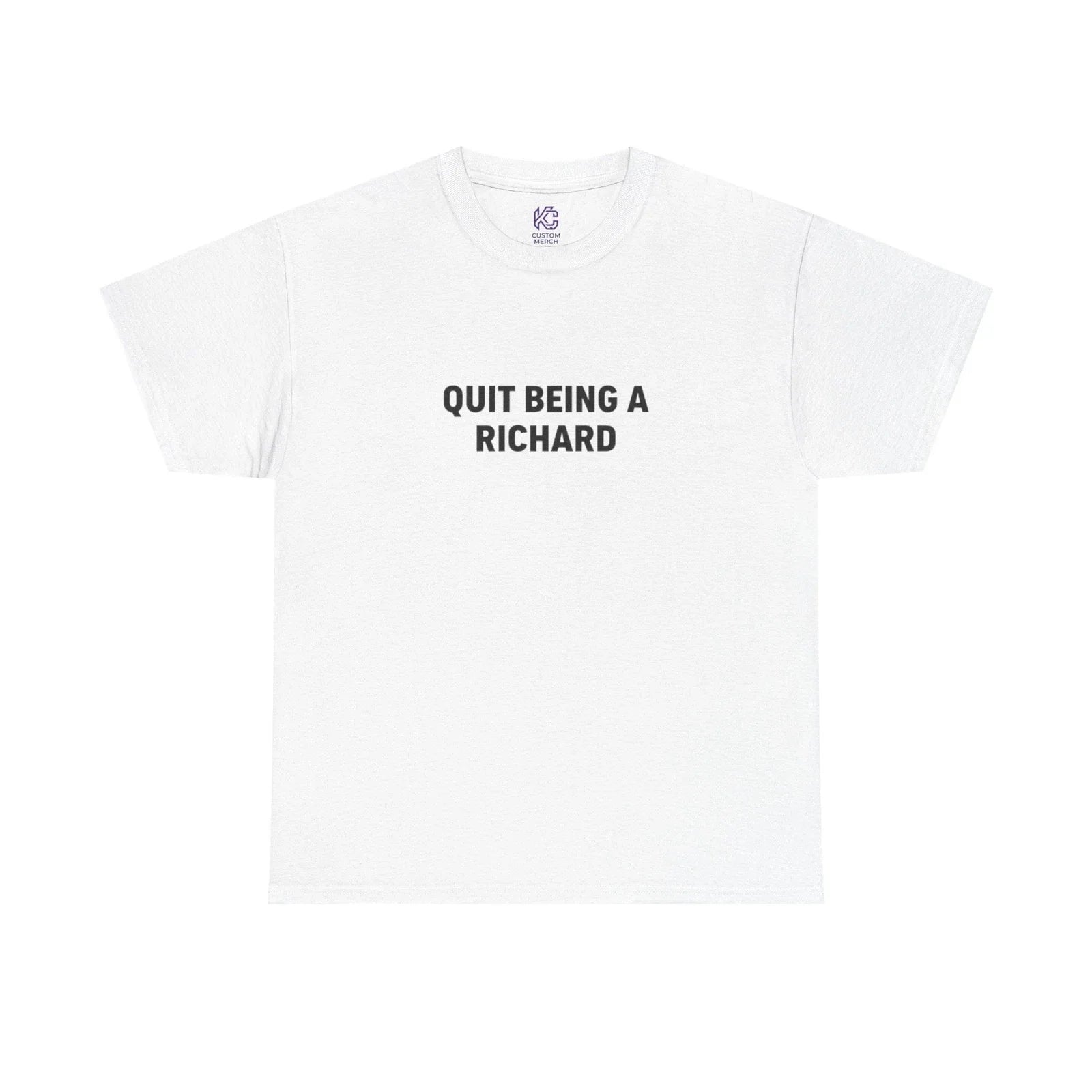 Funny T-Shirt "Quit Being a Richard" Sarcastic Joke Pun Novelty Gift Tee Unisex T-shirt, Sweatshirt, Hoodie, Long Sleeve Tee - T-Shirt, Sweatshirt, Hoodie