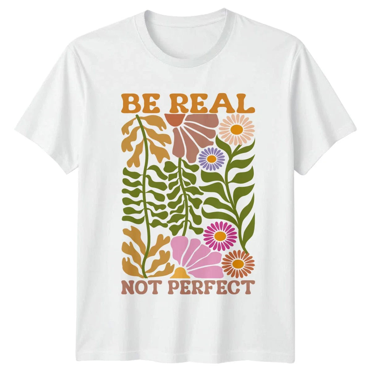 Be Real Not Perfect Womens T-Shirt Retro Boho Floral Motivational Unisex T-shirt, Sweatshirt, Hoodie, Long Sleeve Tee - T-Shirt, Sweatshirt, Hoodie