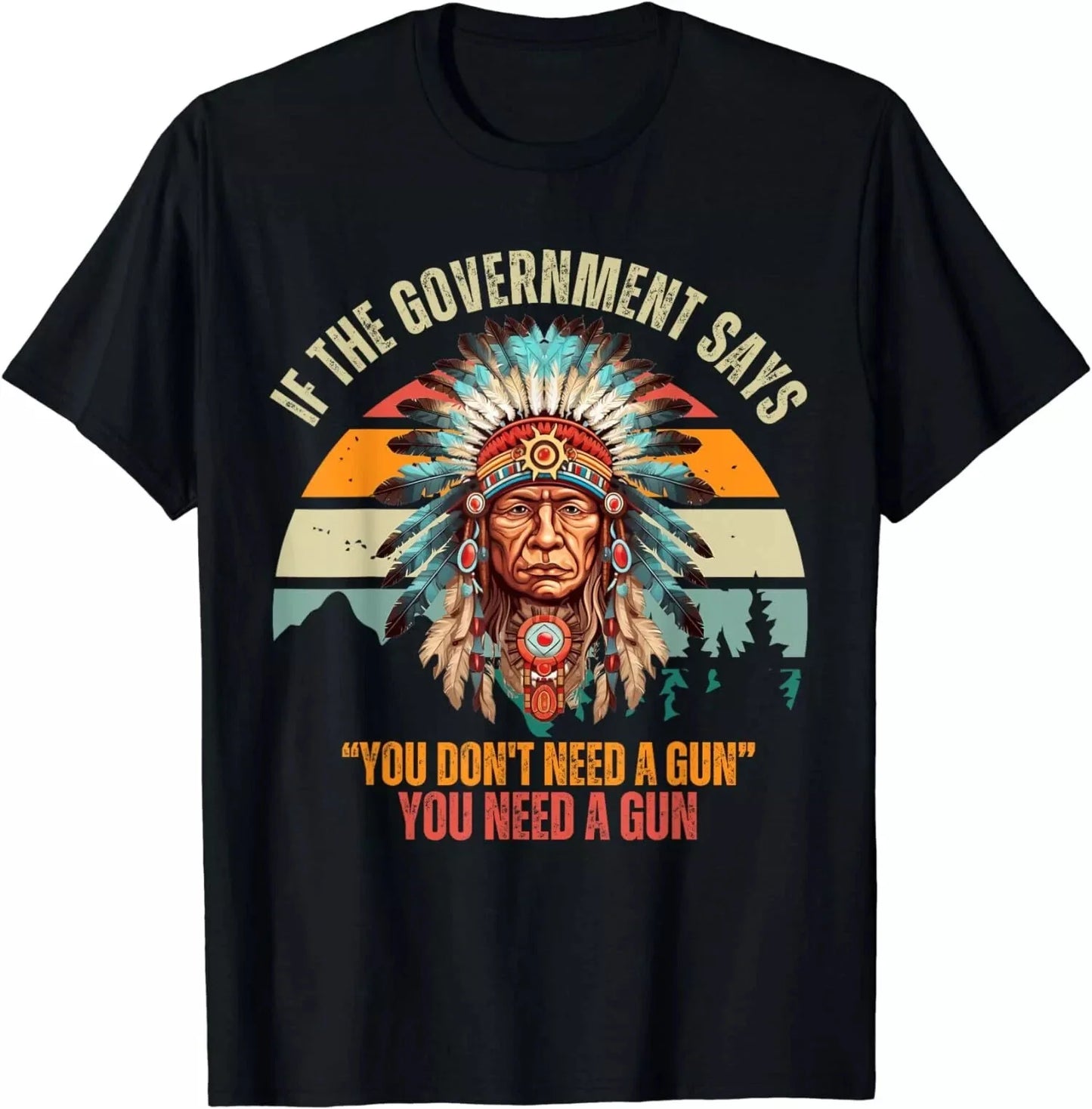 If The Government Says You Don't Need A Gun, Funny Quotes T-Shirt Unisex T-shirt, Sweatshirt, Hoodie, Long Sleeve Tee - T-Shirt, Sweatshirt, Hoodie
