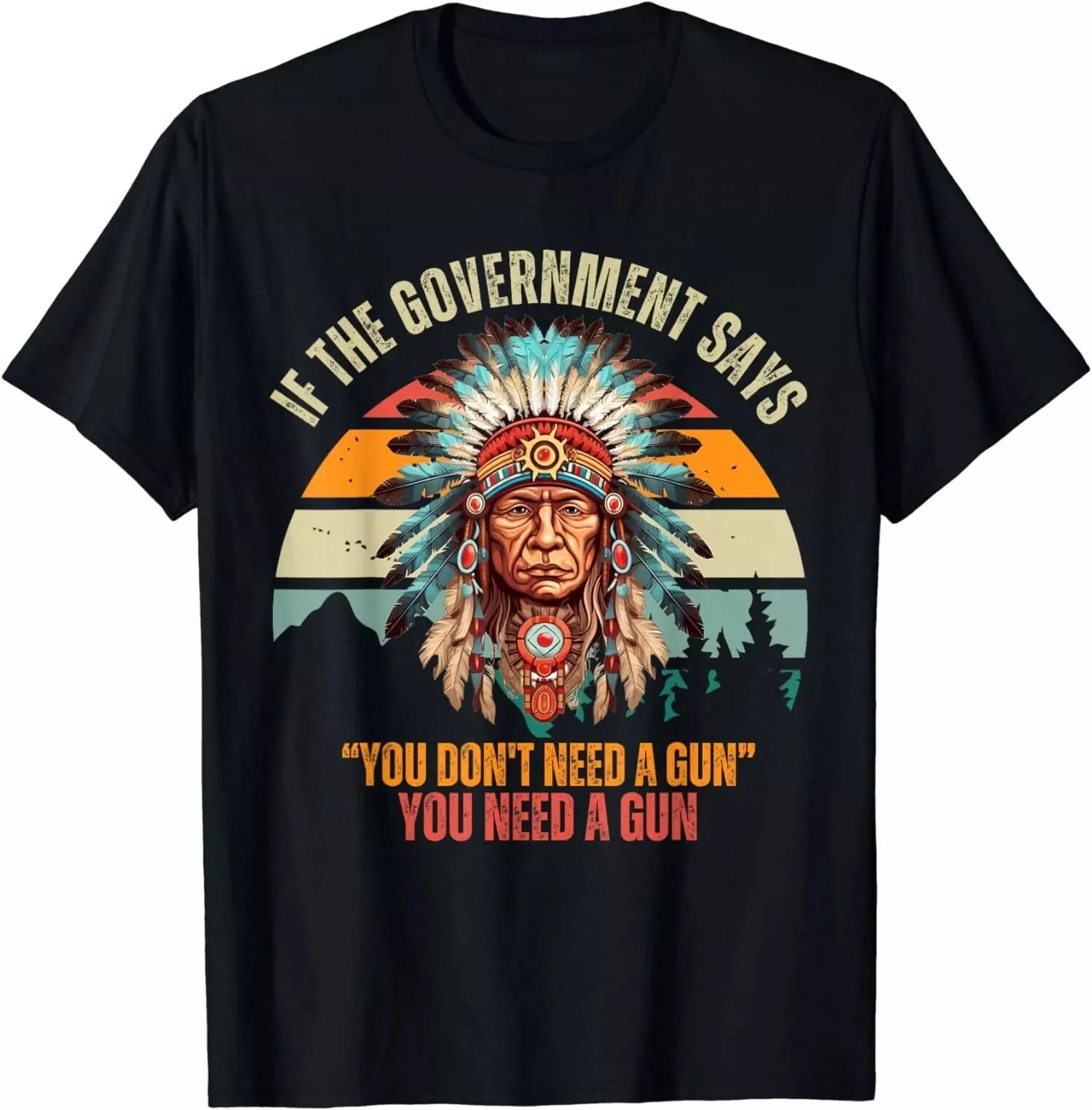 If The Government Says You Don't Need A Gun, Funny Quotes T-Shirt Unisex T-shirt, Sweatshirt, Hoodie, Long Sleeve Tee - T-Shirt, Sweatshirt, Hoodie