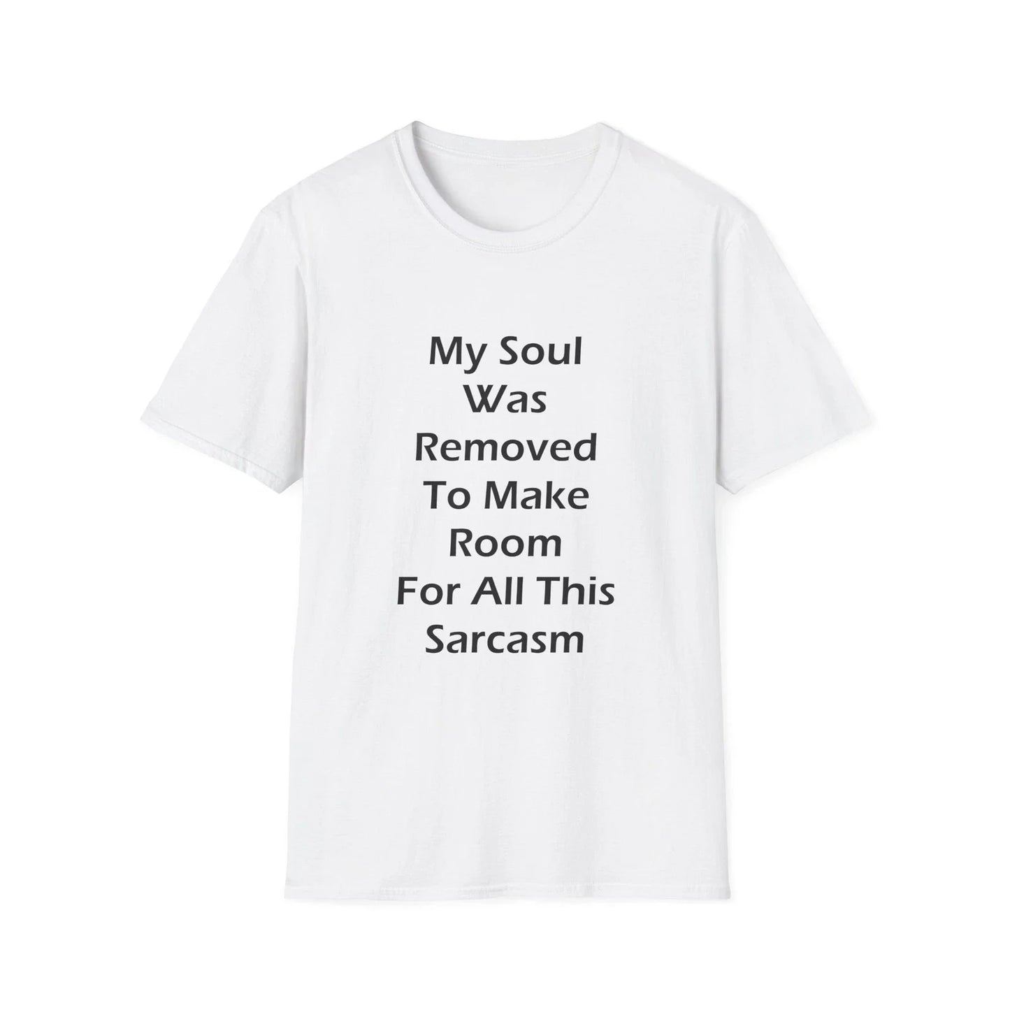 My Soul Was Removed to Make Room For Sarcasm  Funny Quote White T-Shirt Gift Tee Unisex T-shirt, Sweatshirt, Hoodie, Long Sleeve Tee - T-Shirt, Sweatshirt, Hoodie