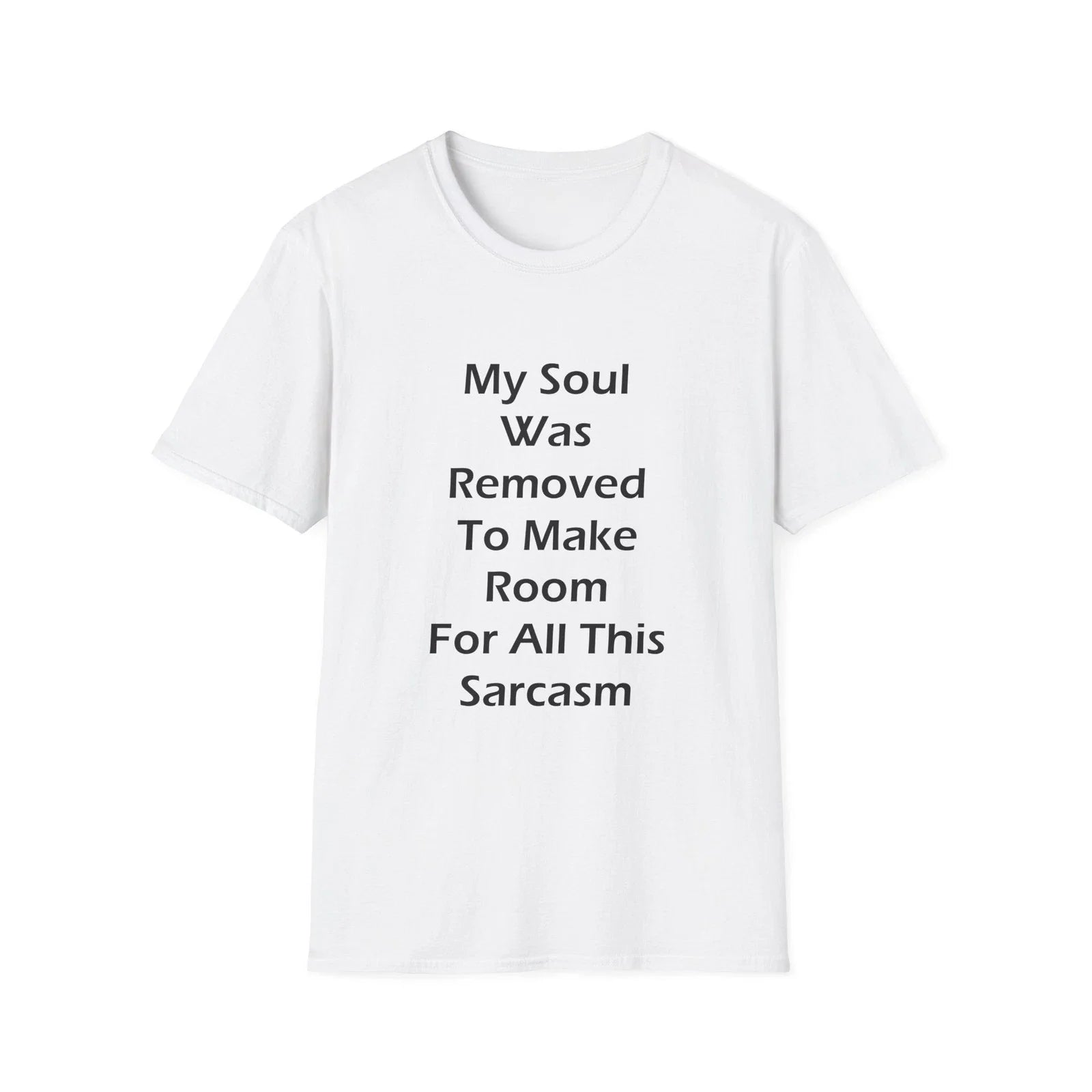 My Soul Was Removed to Make Room For Sarcasm  Funny Quote White T-Shirt Gift Tee Unisex T-shirt, Sweatshirt, Hoodie, Long Sleeve Tee - T-Shirt, Sweatshirt, Hoodie