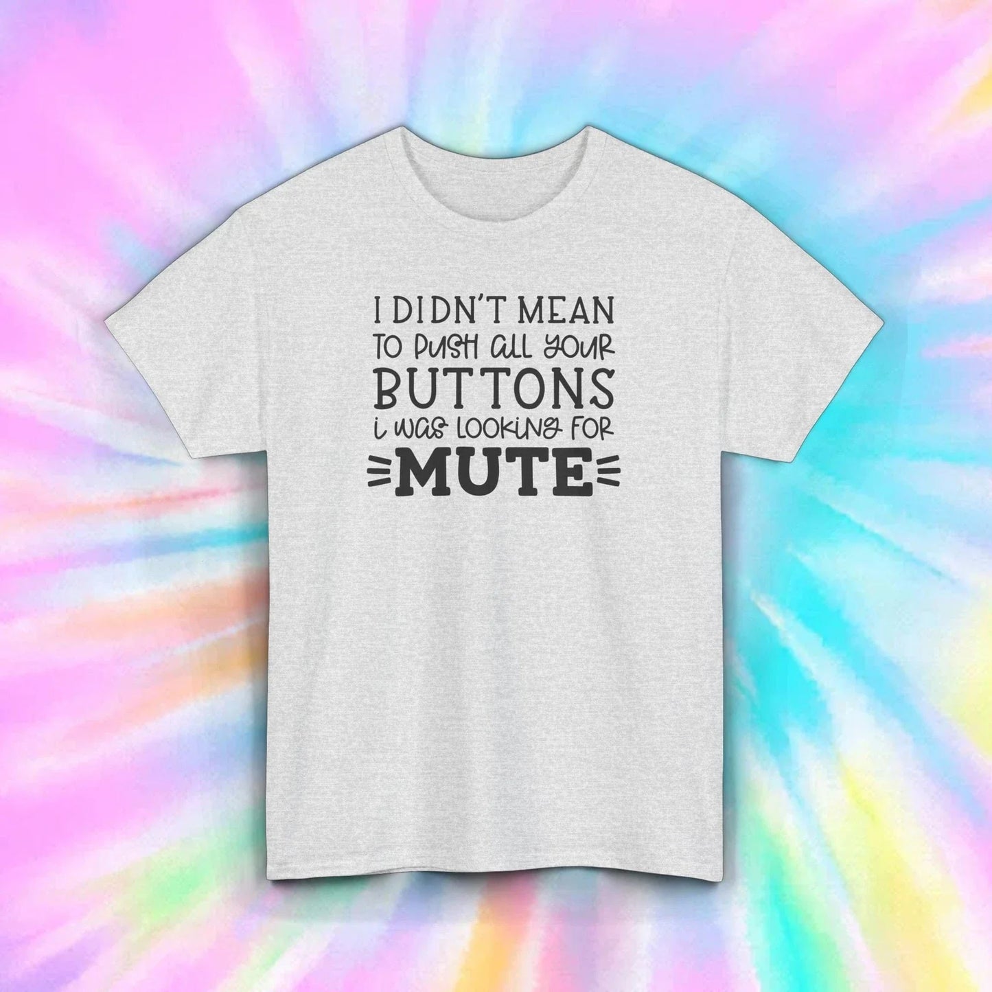 Sarcastic Humor Graphic T-Shirt I Didnt Mean To Push Buttons Looking for Mute Unisex T-shirt, Sweatshirt, Hoodie, Long Sleeve Tee - T-Shirt, Sweatshirt, Hoodie