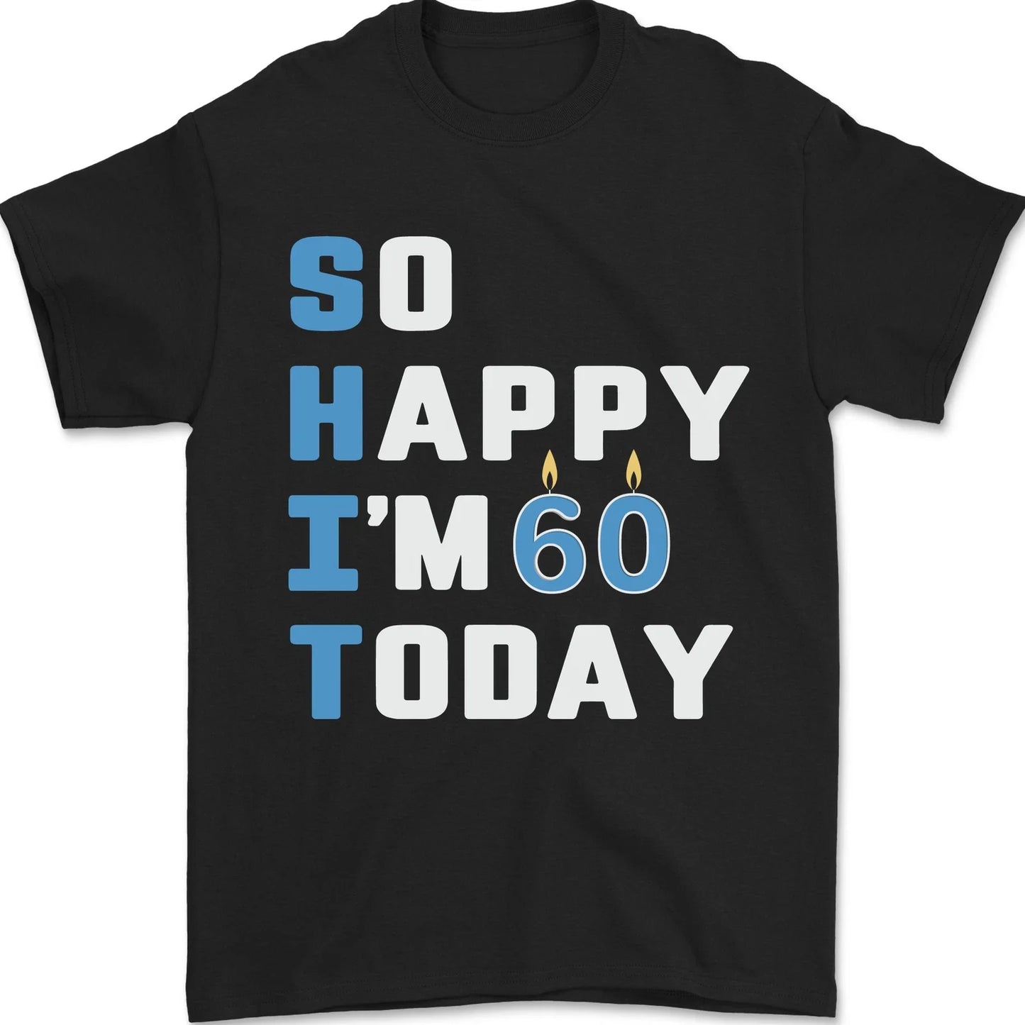 So Happy Im 60 Today Funny 60th Birthday Year Old Mens T-Shirt 100% Cotton Unisex T-shirt, Sweatshirt, Hoodie, Long Sleeve Tee - T-Shirt, Sweatshirt, Hoodie