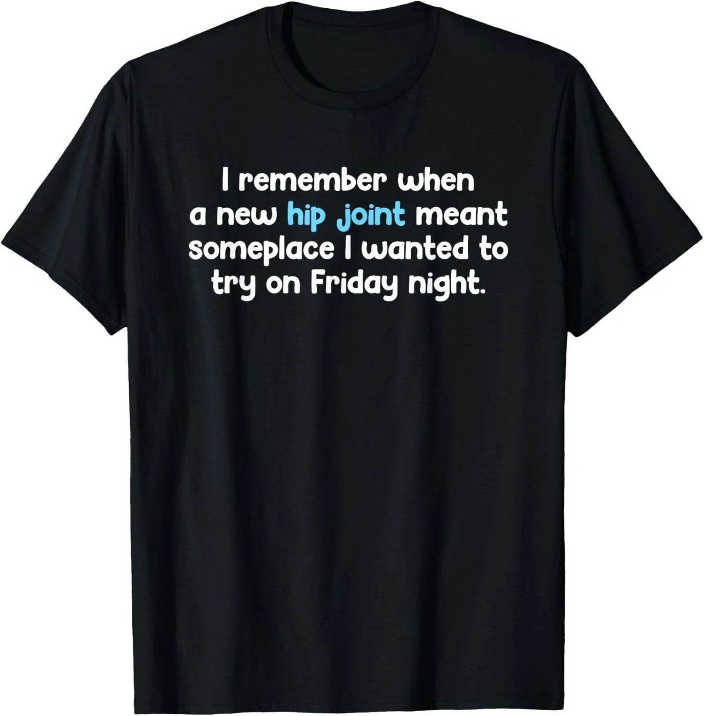 Remember When Hip Joint Meant Friday Night Out Quote T-Shirt unisex T-Shirt Unisex T-shirt, Sweatshirt, Hoodie, Long Sleeve Tee - T-Shirt, Sweatshirt, Hoodie