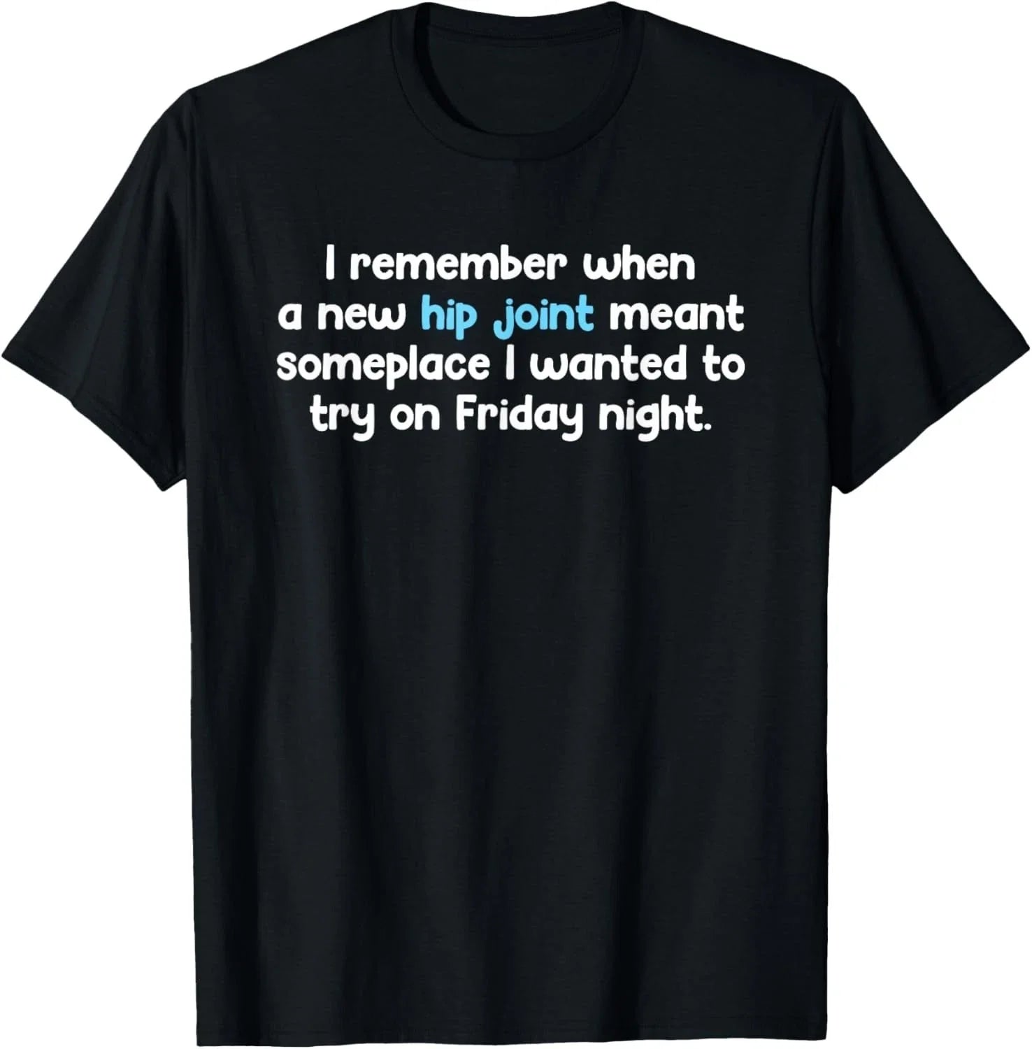 Remember When Hip Joint Meant Friday Night Out Quote T-Shirt unisex T-Shirt Unisex T-shirt, Sweatshirt, Hoodie, Long Sleeve Tee - T-Shirt, Sweatshirt, Hoodie