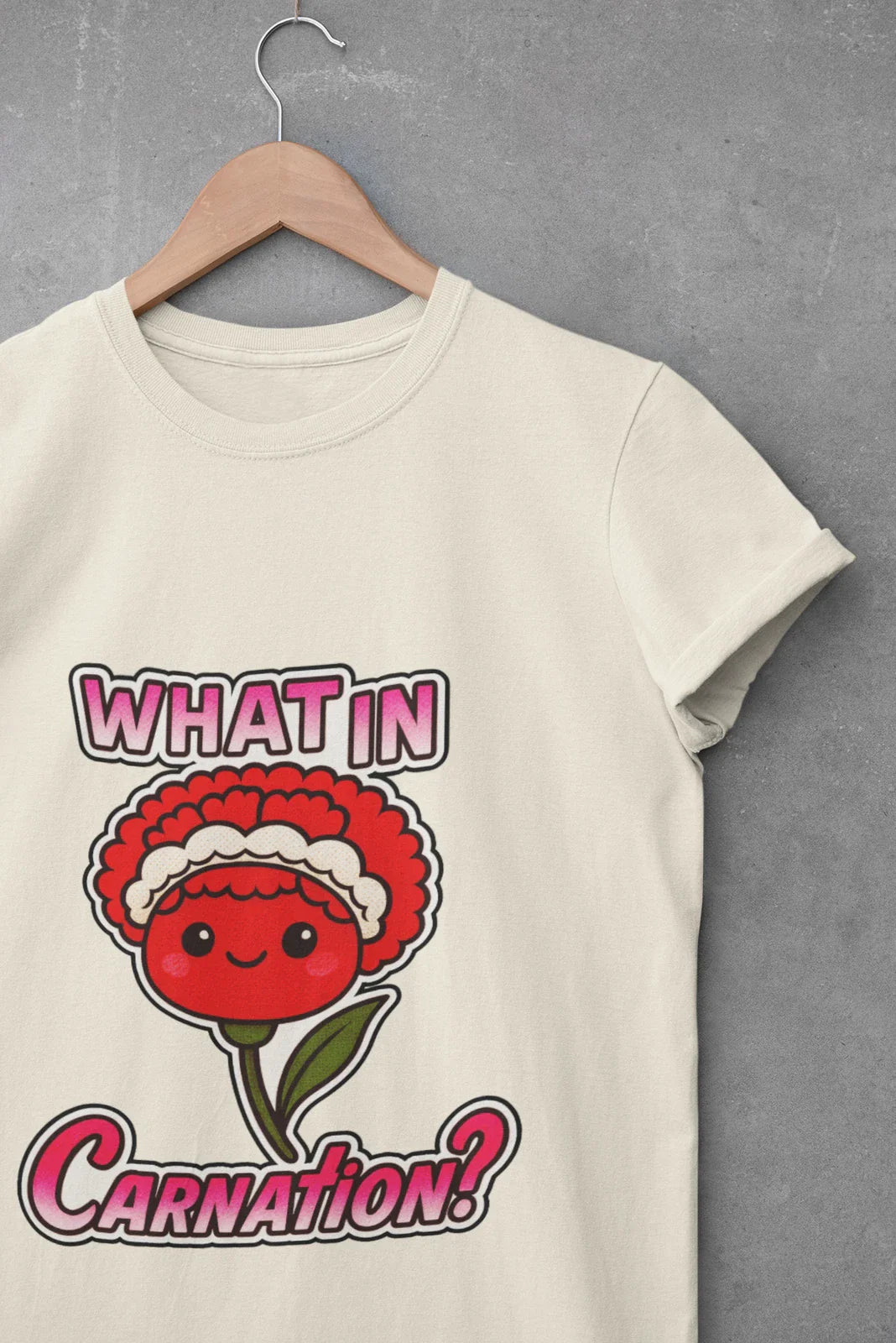 Funny Kawaii Flower Pun T-Shirt, What In Carnation Tee Tarnation, Unisex Unisex T-shirt, Sweatshirt, Hoodie, Long Sleeve Tee - T-Shirt, Sweatshirt, Hoodie