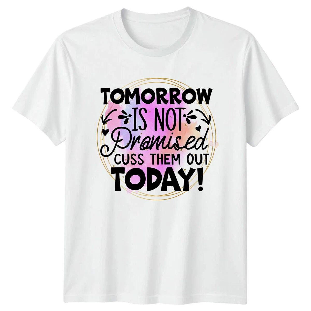 Tomorrow Is Not Promised Cuss Them Out Today! Sarcastic T-Shirt Unisex T-shirt, Sweatshirt, Hoodie, Long Sleeve Tee - T-Shirt, Sweatshirt, Hoodie