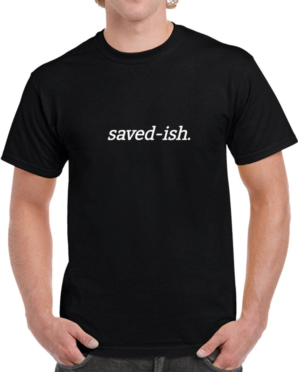 Saved-ish T Shirt Unisex T-shirt, Sweatshirt, Hoodie, Long Sleeve Tee - T-Shirt, Sweatshirt, Hoodie