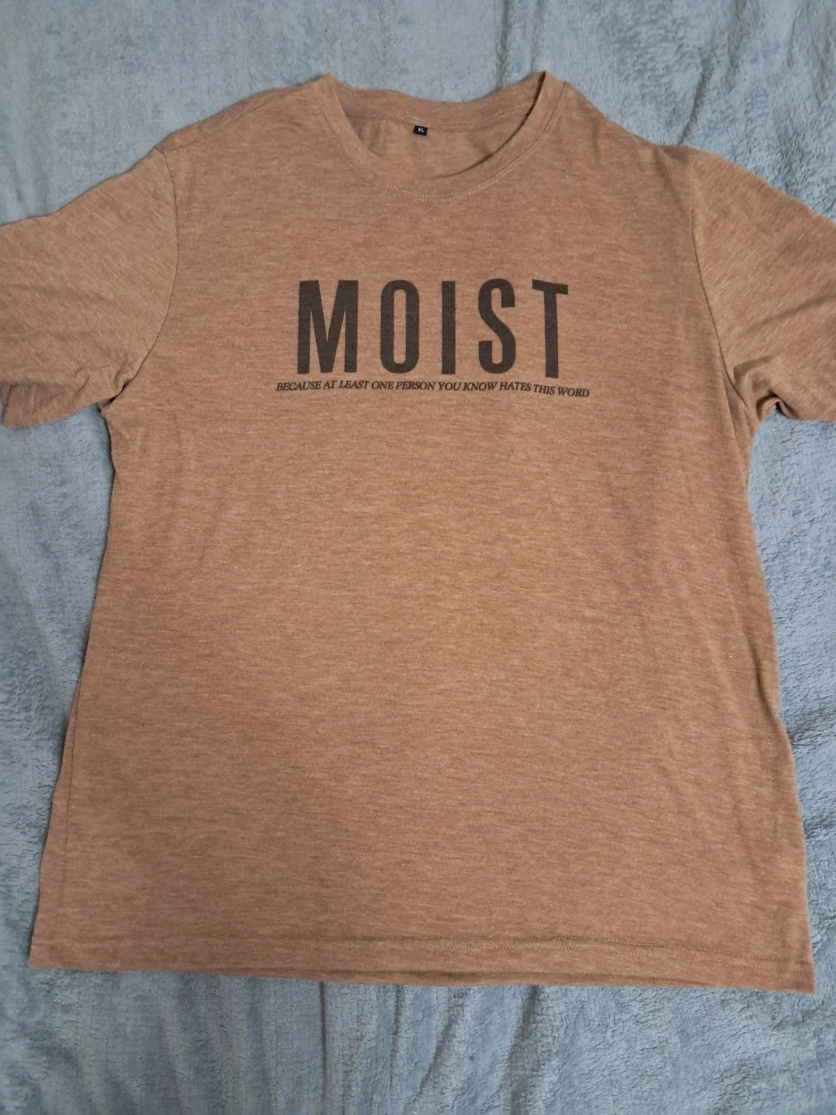 MOIST Because Someone Hates This Word T shirt XL Funny Sarcastic Humor Tee Unisex T-shirt, Sweatshirt, Hoodie, Long Sleeve Tee - T-Shirt, Sweatshirt, Hoodie