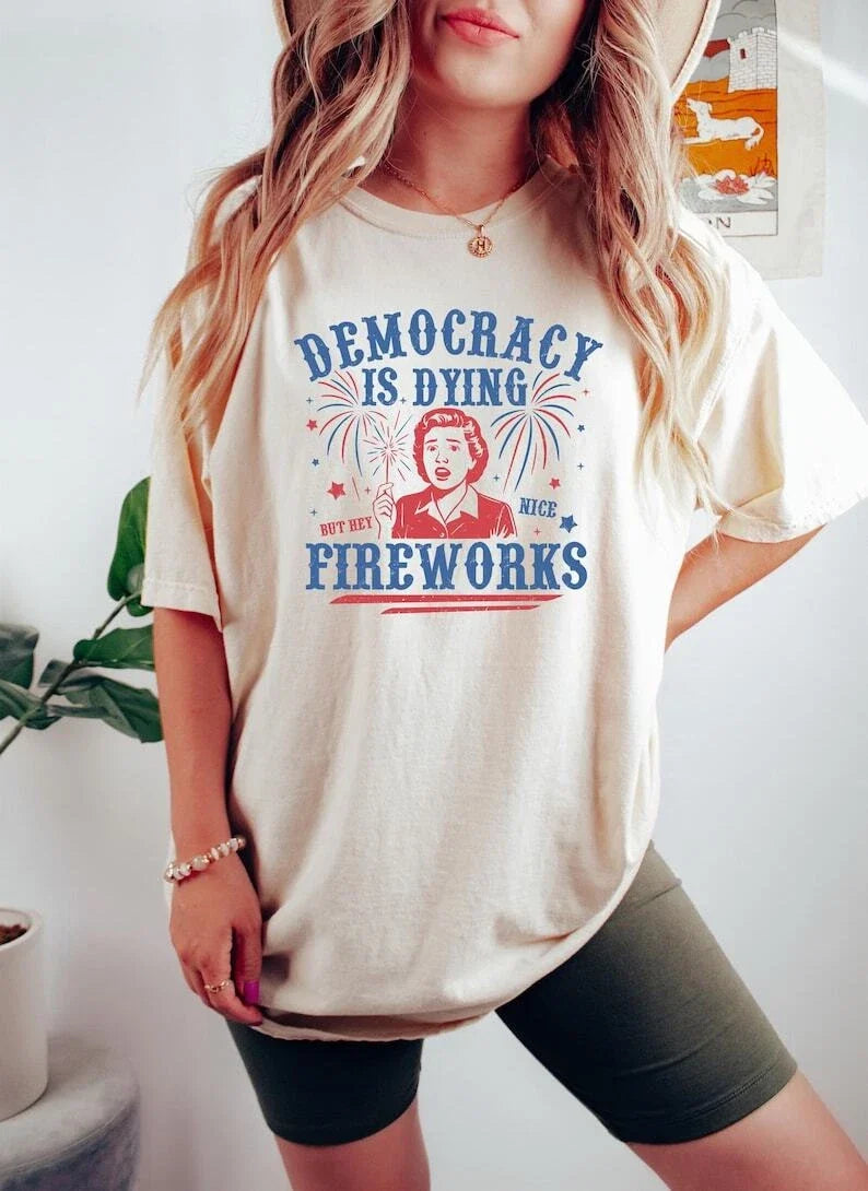 Democracy Is Dying T-shirt, Fourth Of July Protest Shirt, Political Women Crewne Unisex T-shirt, Sweatshirt, Hoodie, Long Sleeve Tee - T-Shirt, Sweatshirt, Hoodie