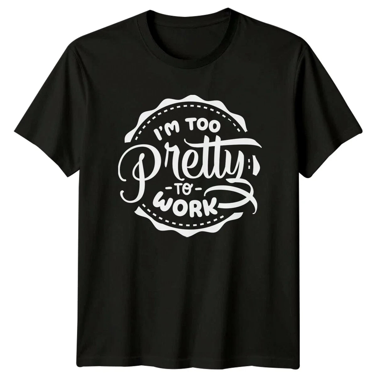 I'm Too Pretty To Work Sarcastic Funny Quote Graphic T-Shirt Unisex T-shirt, Sweatshirt, Hoodie, Long Sleeve Tee - T-Shirt, Sweatshirt, Hoodie