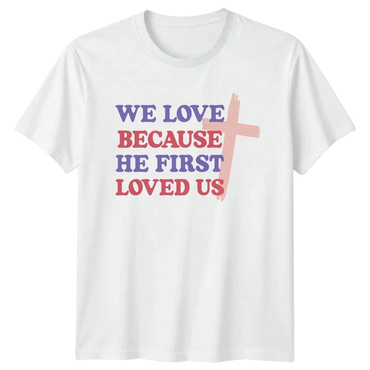 We Love Because He First Unisex T-Shirt Christian Faith Gift For Him And Her Unisex T-shirt, Sweatshirt, Hoodie, Long Sleeve Tee - T-Shirt, Sweatshirt, Hoodie