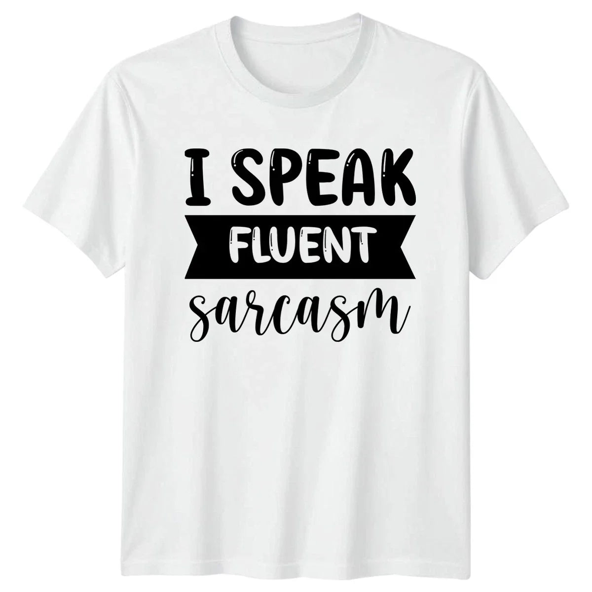 I Speak Fluent Sarcasm T-Shirt Funny Sayings Sarcastic Quotes Birthday Gift Unisex T-shirt, Sweatshirt, Hoodie, Long Sleeve Tee - T-Shirt, Sweatshirt, Hoodie