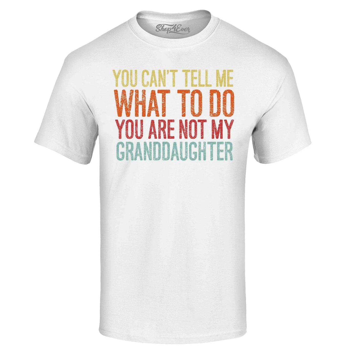 You are Not My Granddaughter T-shirt Grandfather Grandpa Shirts Unisex T-shirt, Sweatshirt, Hoodie, Long Sleeve Tee - T-Shirt, Sweatshirt, Hoodie