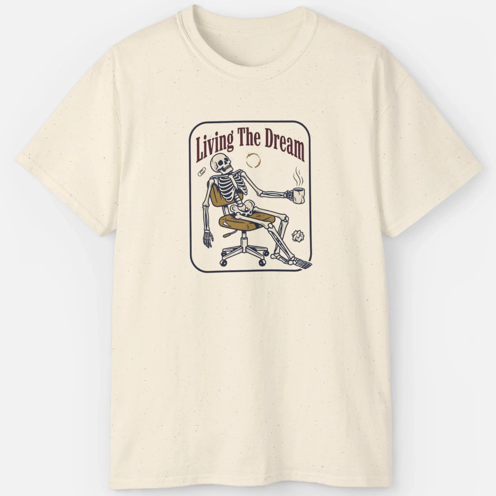 Living The Dream Skeleton Shirt Funny Burnout Meme Office Humor Graphic Tee Unisex T-shirt, Sweatshirt, Hoodie, Long Sleeve Tee - T-Shirt, Sweatshirt, Hoodie