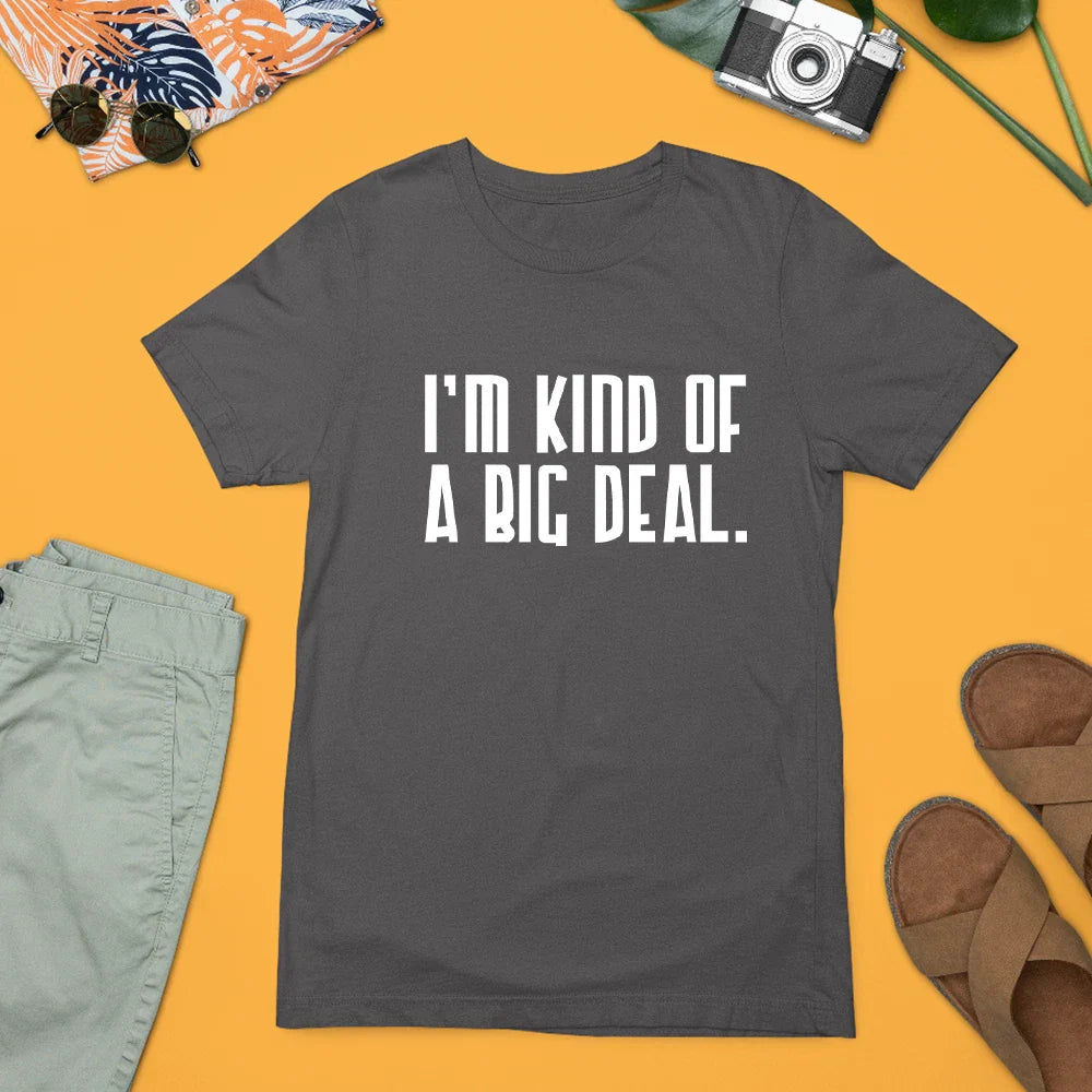 Im Kind Of A Big Deal Funny Quote T-Shirt Confident Attitude Humour Gift Unisex T-shirt, Sweatshirt, Hoodie, Long Sleeve Tee - T-Shirt, Sweatshirt, Hoodie
